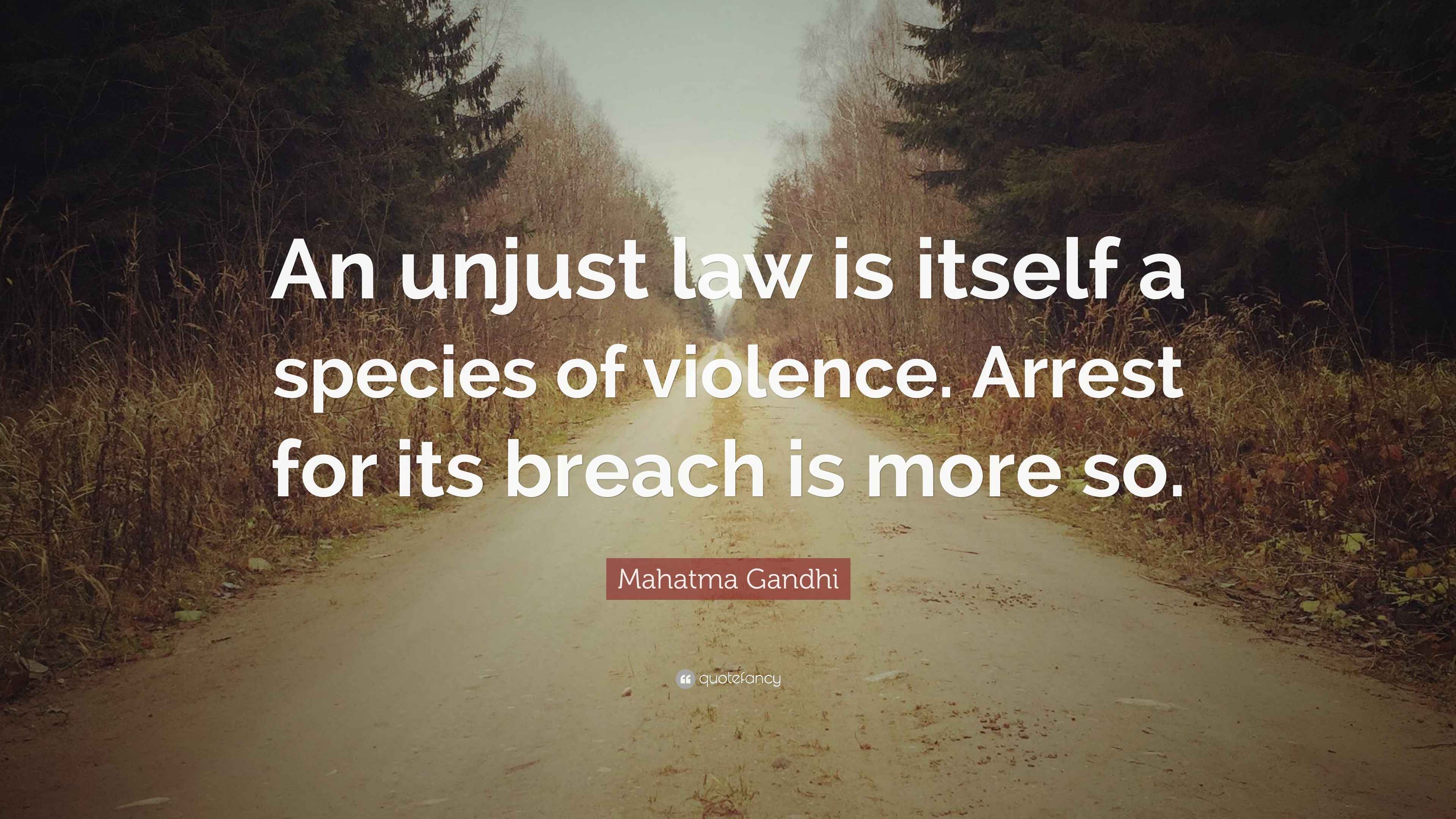 Mahatma Gandhi Quote: “An unjust law is itself a species of violence ...