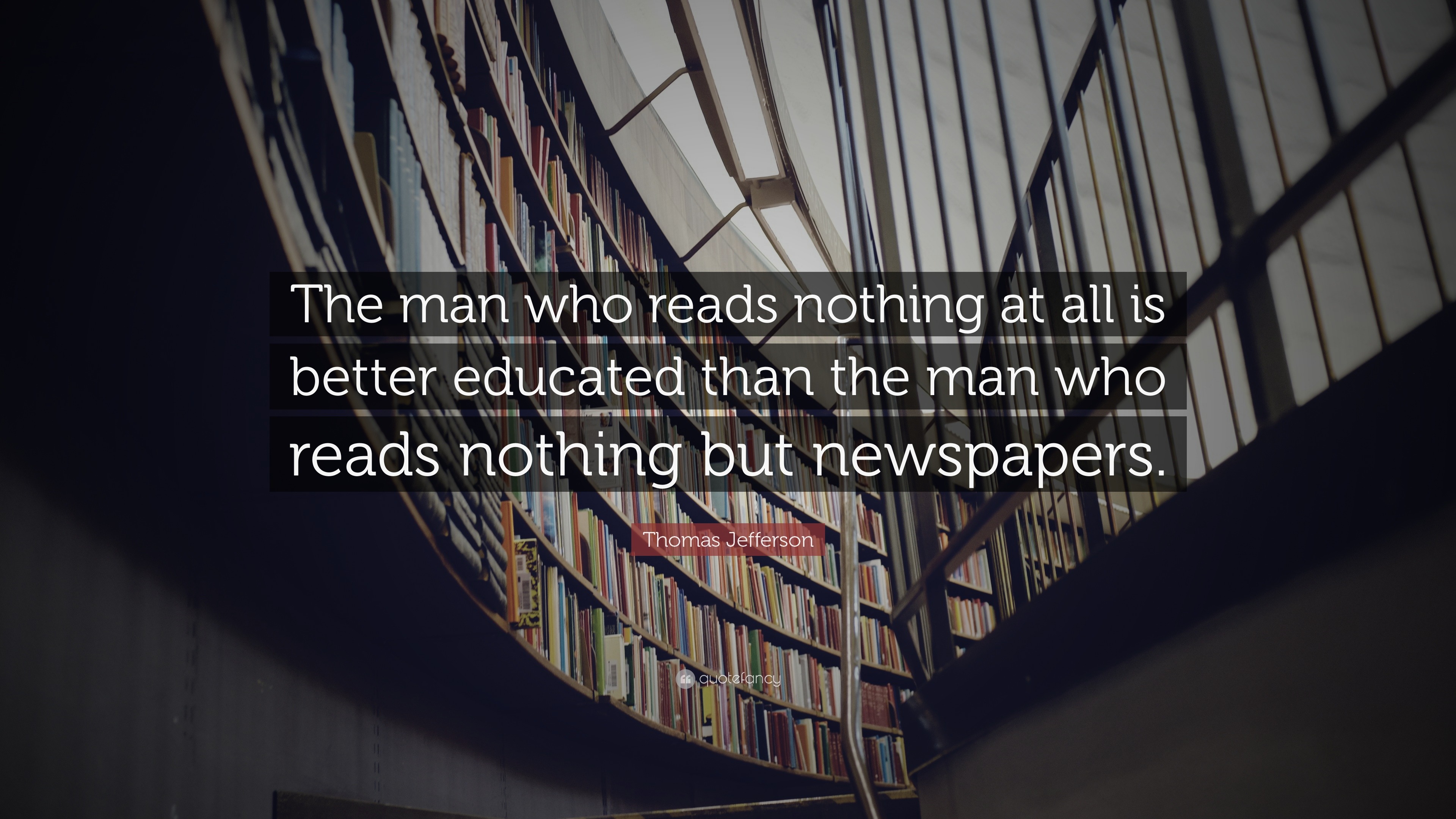 Thomas Jefferson Quote: “The man who reads nothing at all is better ...