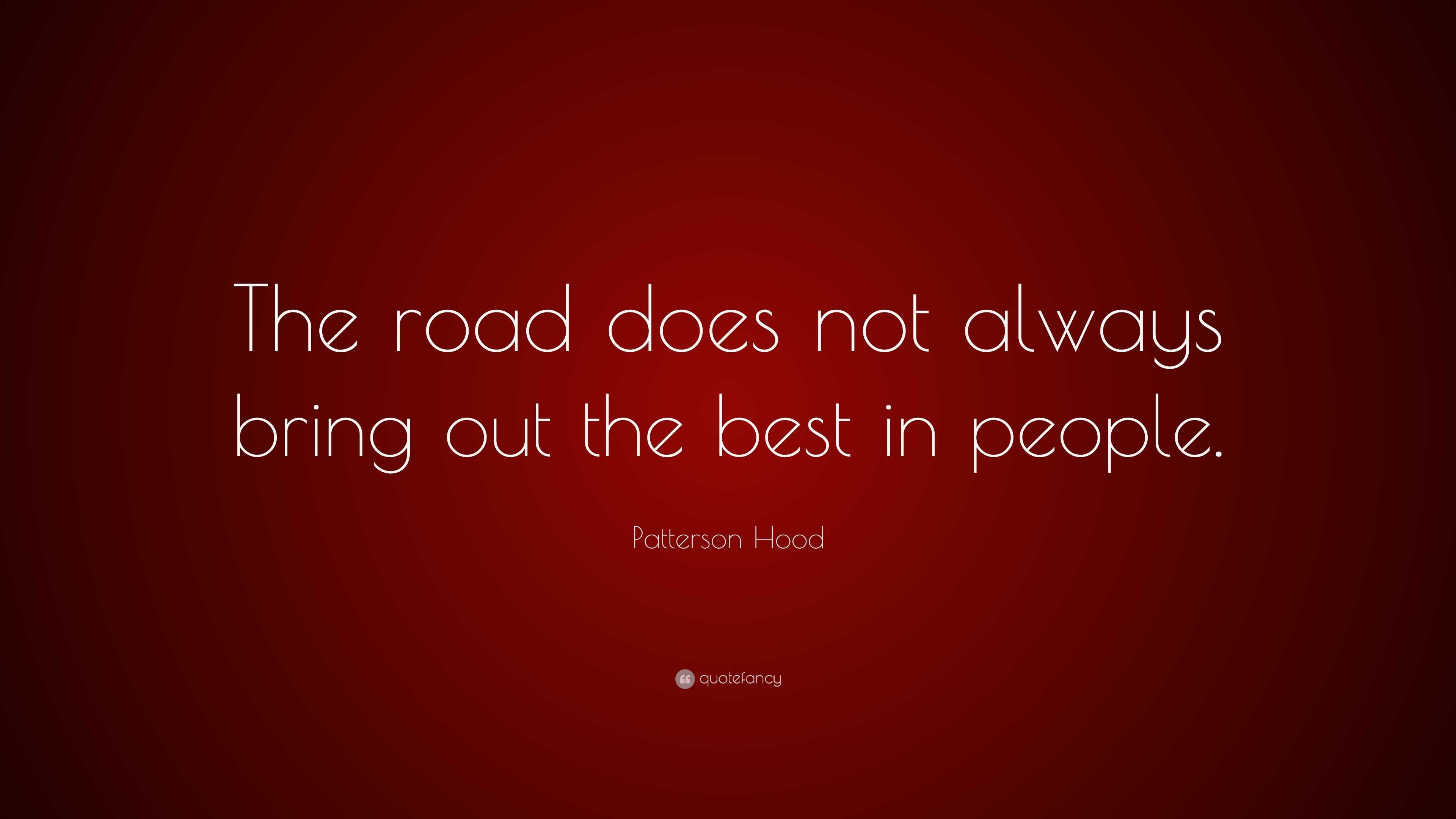 patterson-hood-quote-the-road-does-not-always-bring-out-the-best-in