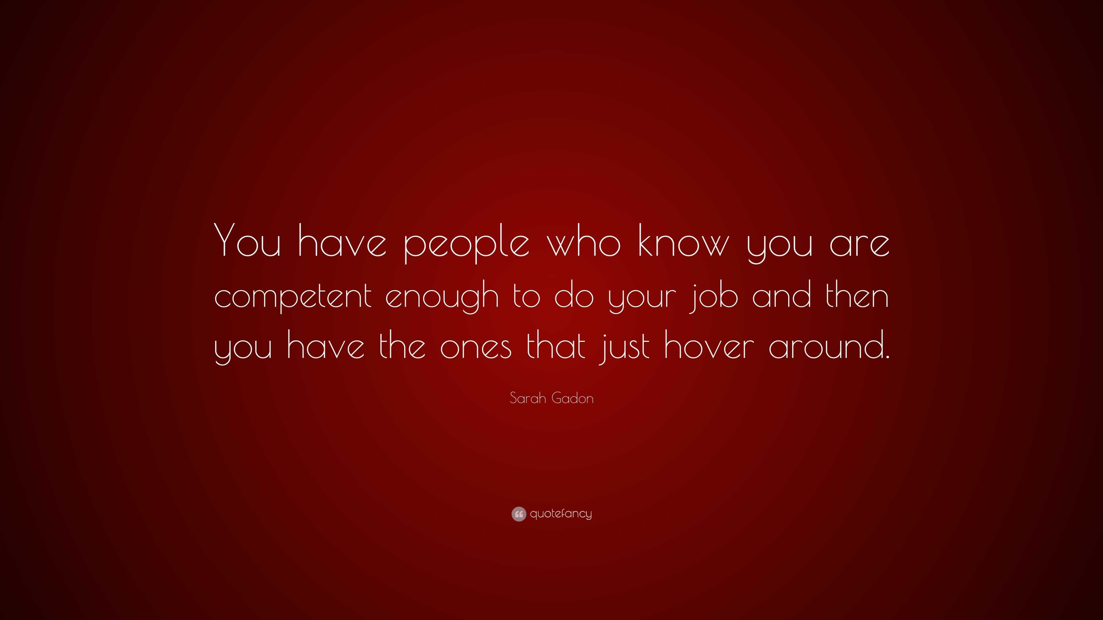 Sarah Gadon Quote: “You have people who know you are competent enough ...