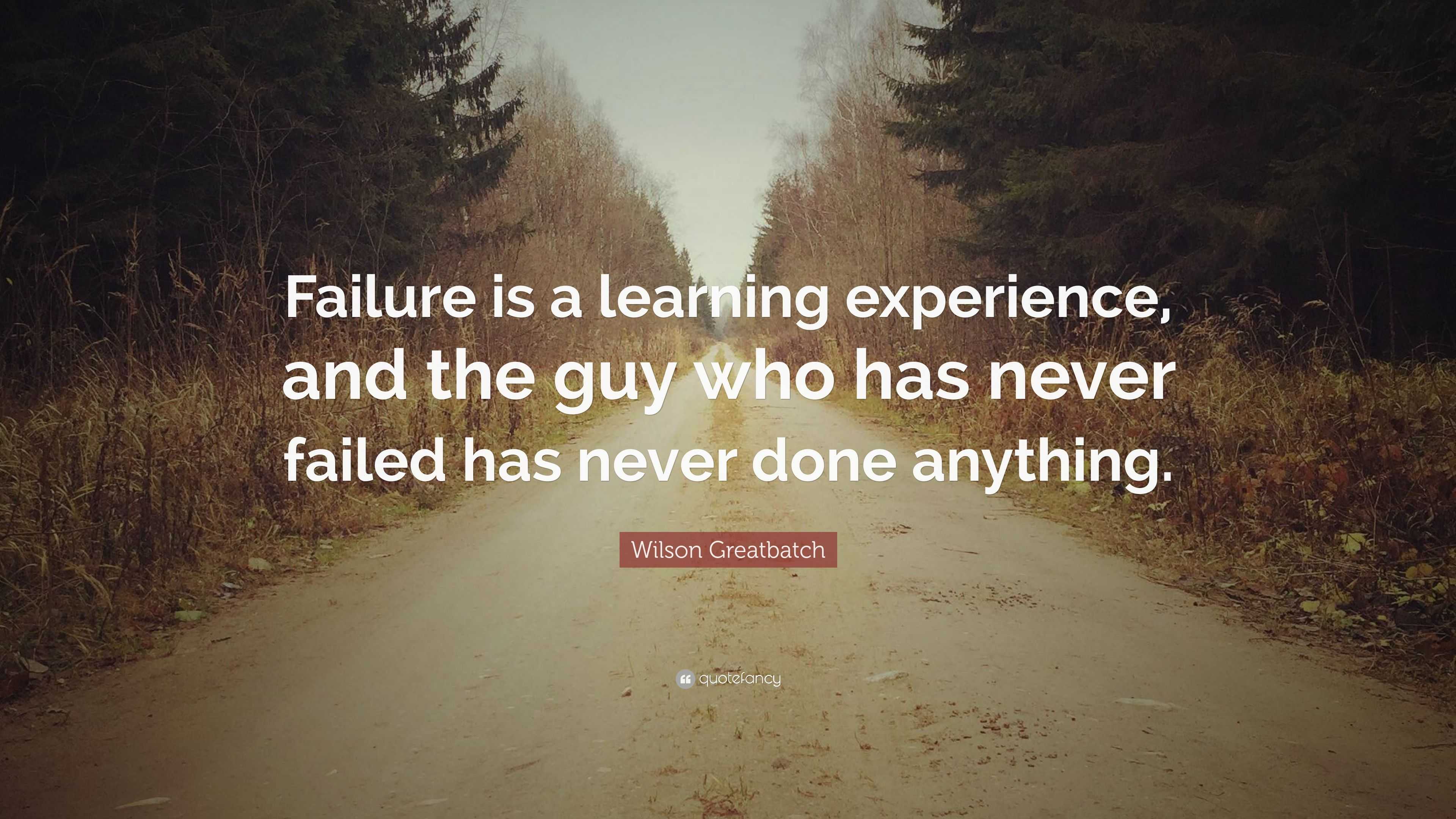 Wilson Greatbatch Quote: “Failure is a learning experience, and the guy ...