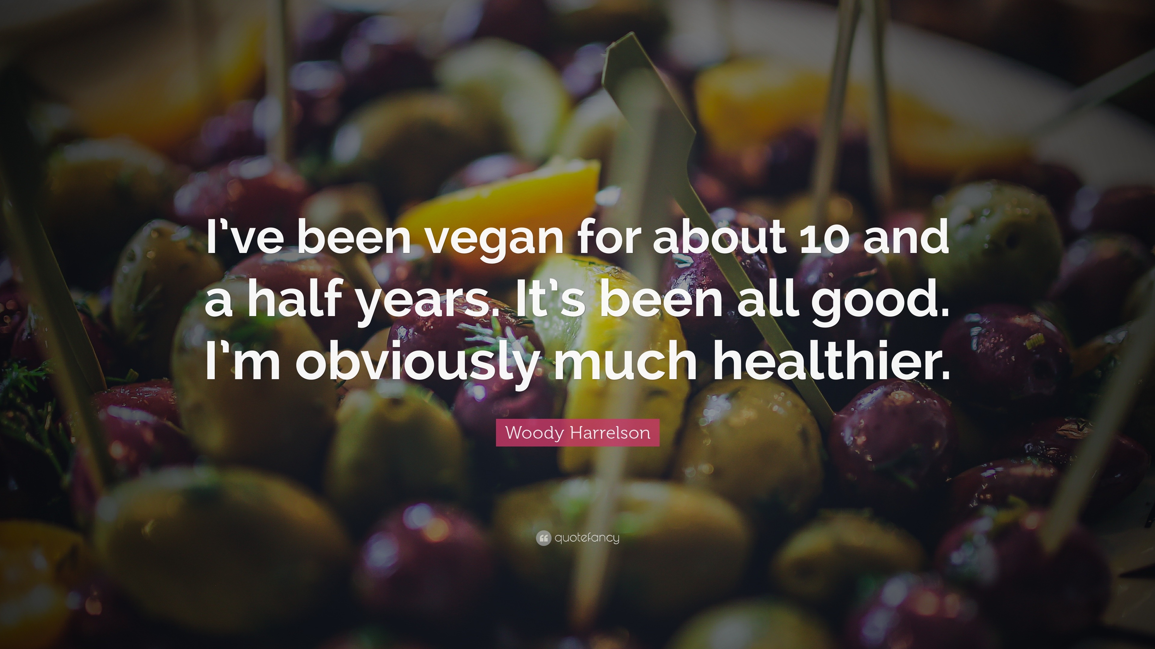 Woody Harrelson Quote “I’ve been vegan for about 10 and a half years