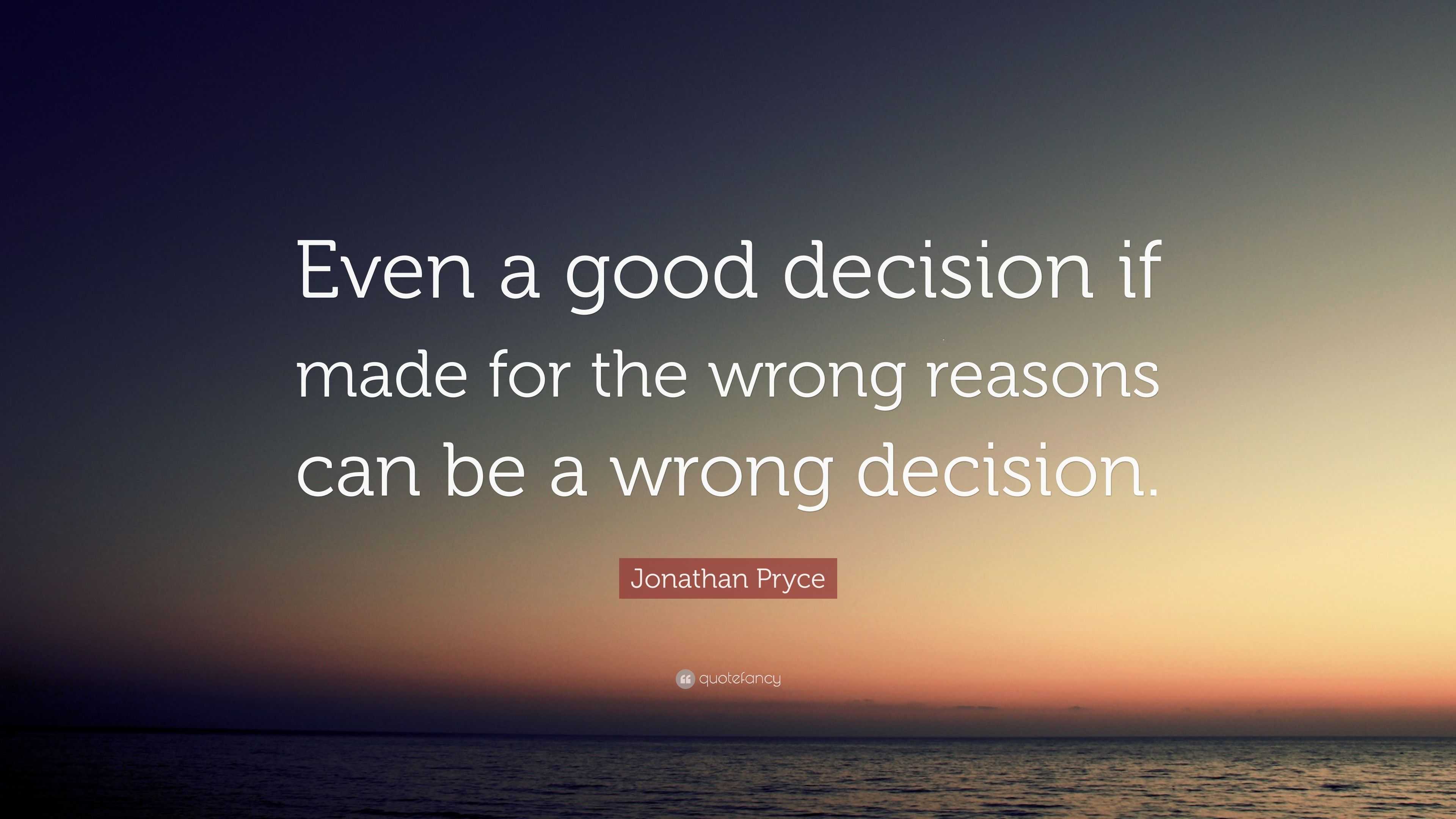 Jonathan Pryce Quote Even A Good Decision If Made For The Wrong 