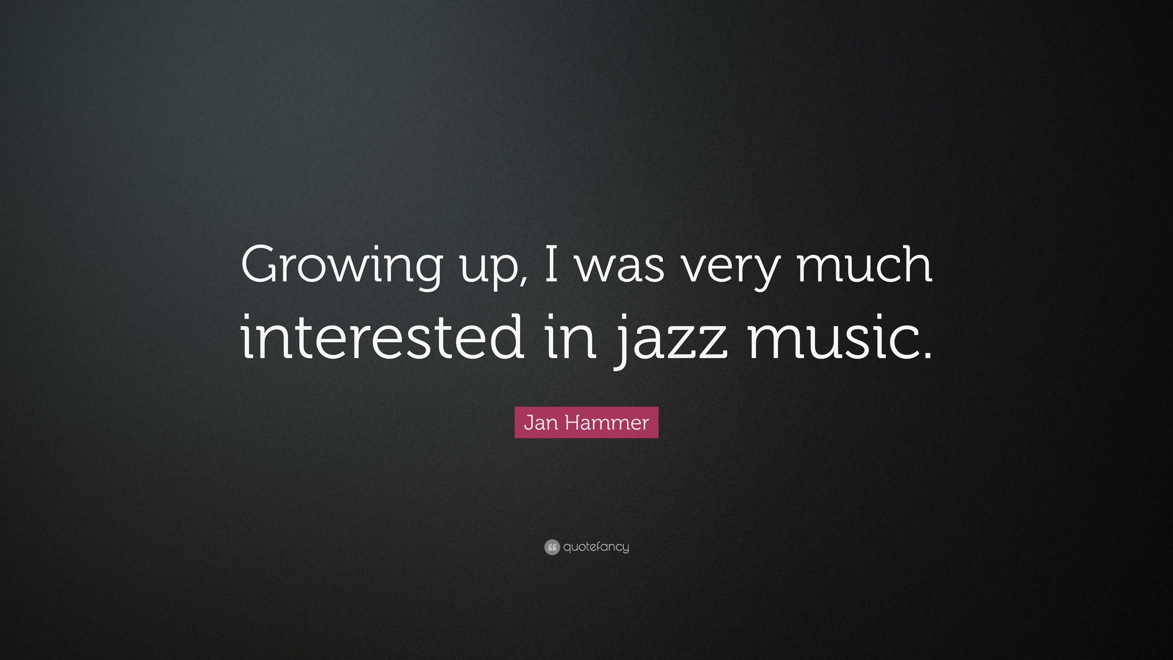 Jan Hammer Quote: “Growing up, I was very much interested in jazz music.”