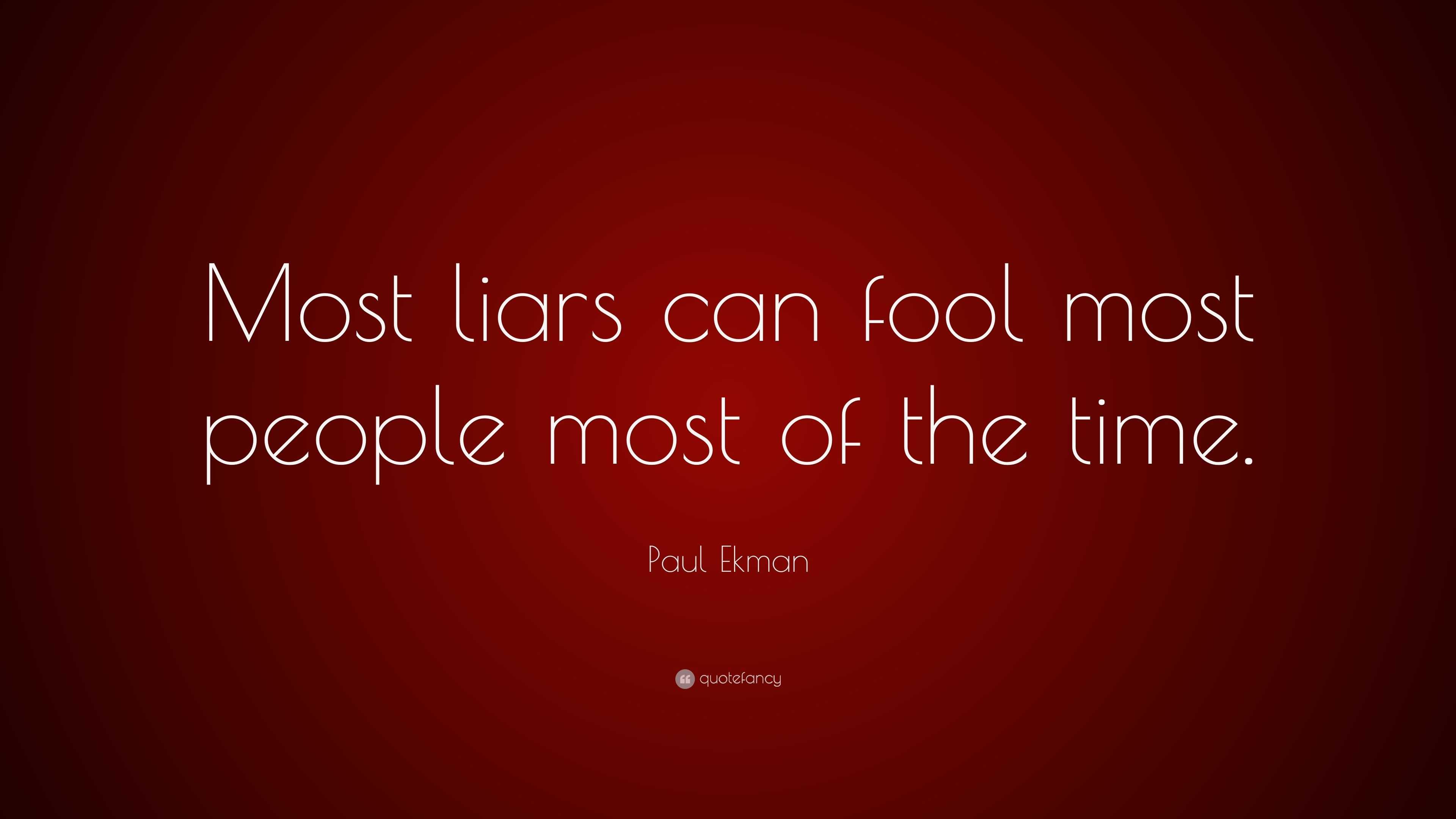 Paul Ekman Quote: “most Liars Can Fool Most People Most Of The Time.”