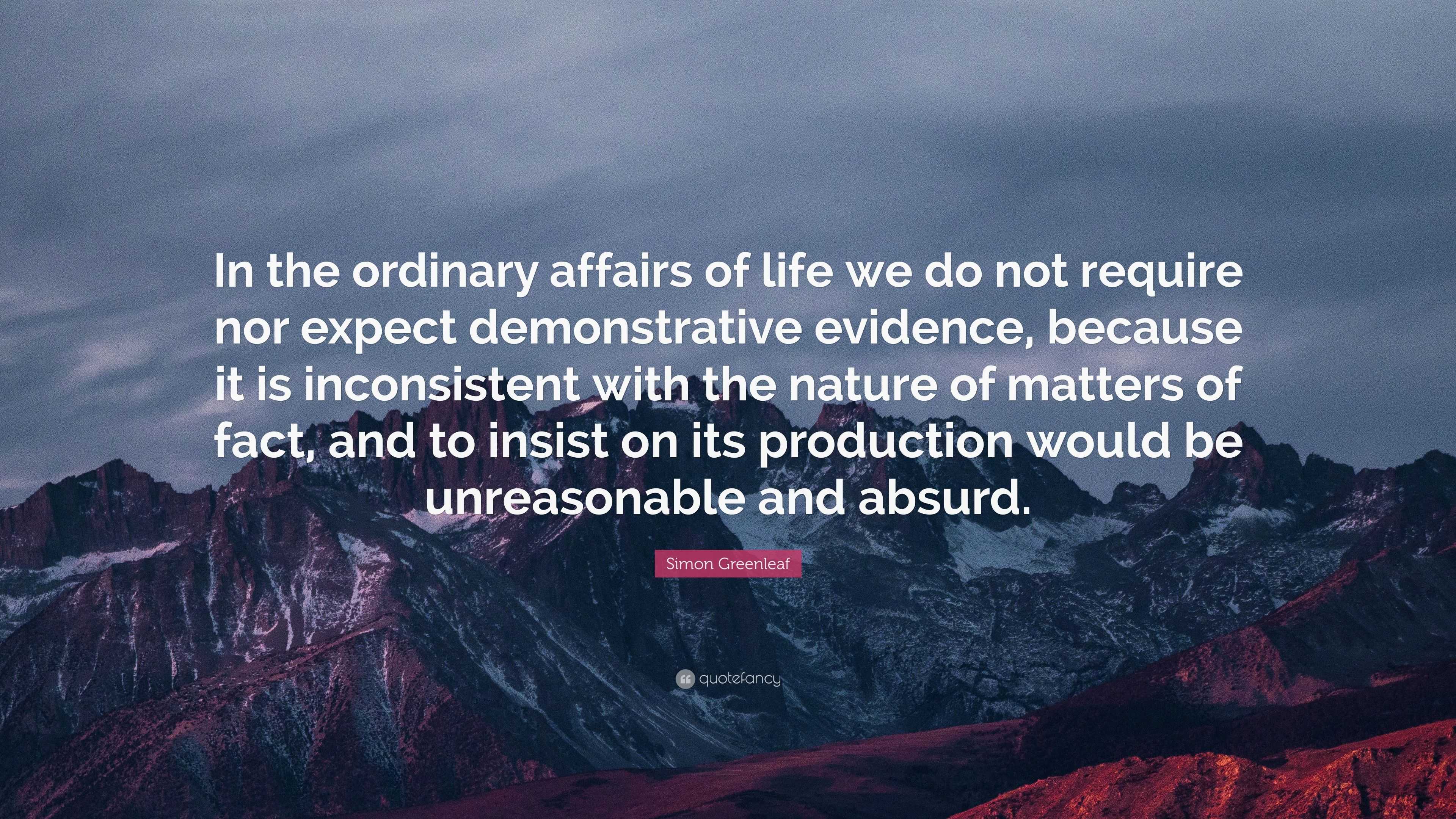 Simon Greenleaf Quote: “In the ordinary affairs of life we do not ...