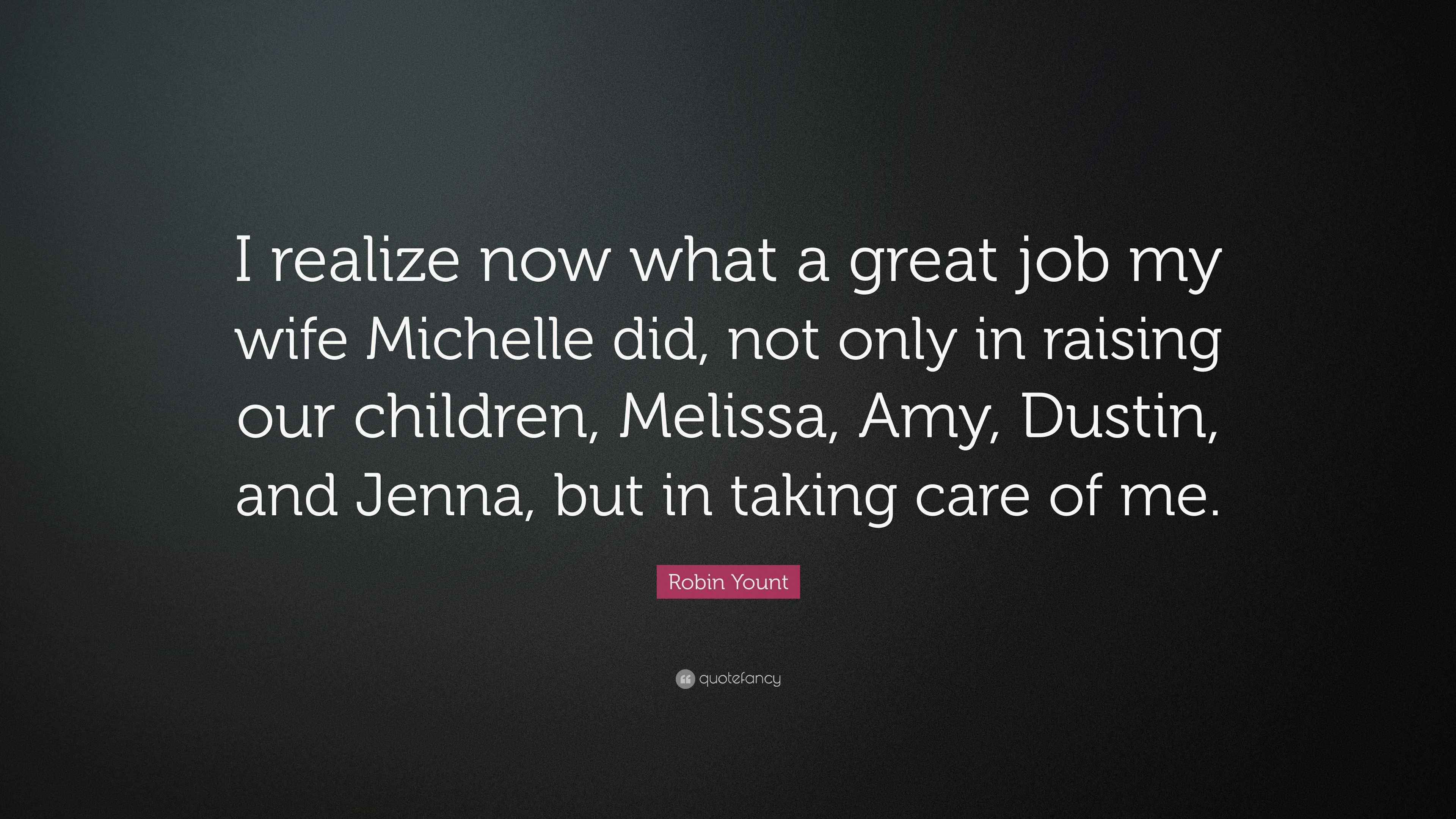 Robin Yount Quote: “I realize now what a great job my wife Michelle did