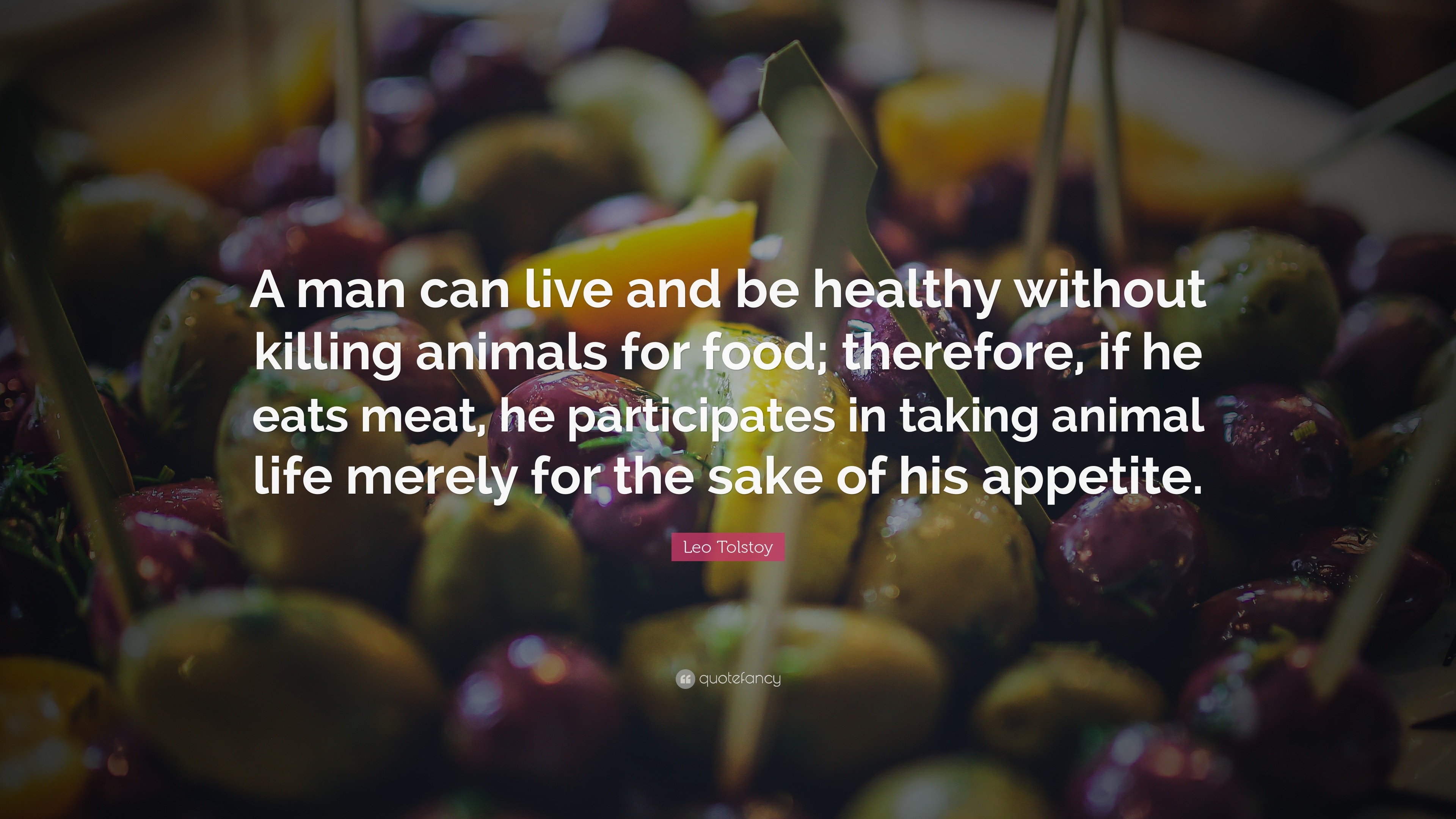 Leo Tolstoy Quote “A man can live and be healthy without killing animals for food; therefore