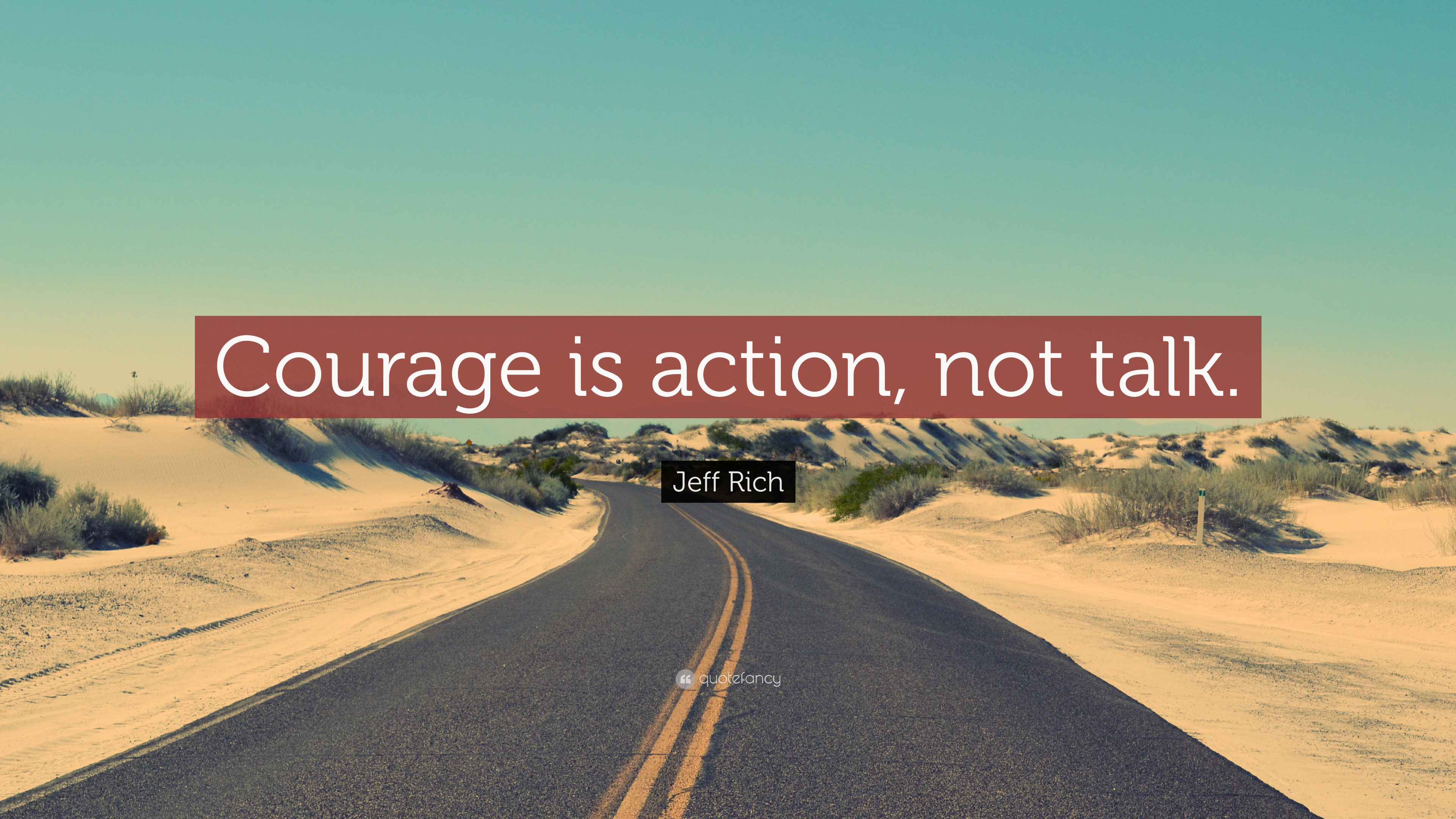 jeff-rich-quote-courage-is-action-not-talk