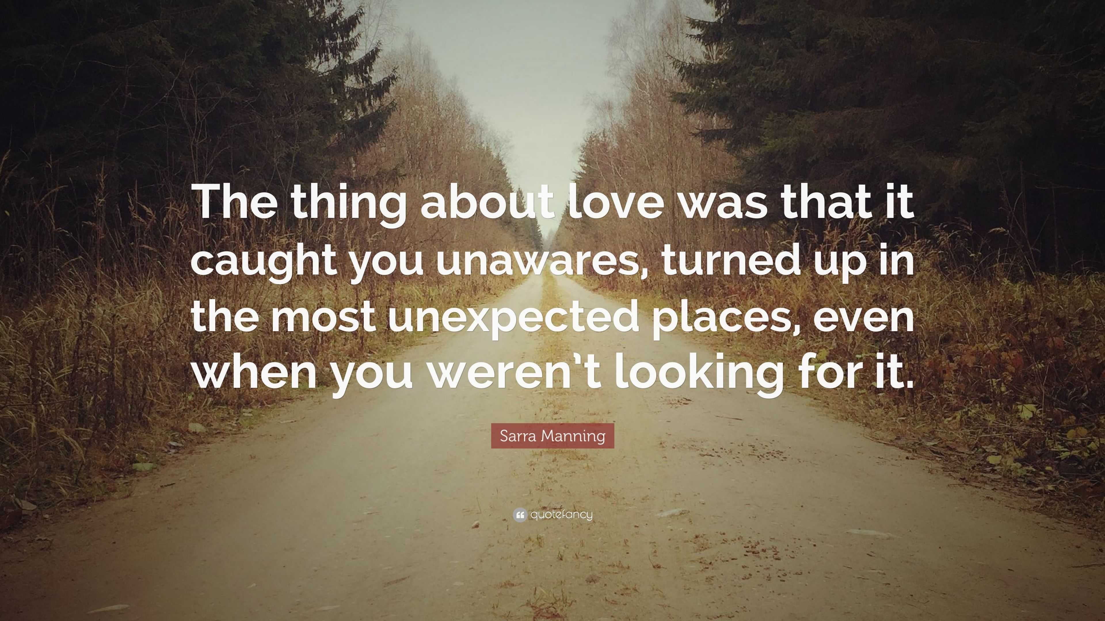 Sarra Manning Quote: “The thing about love was that it caught you ...