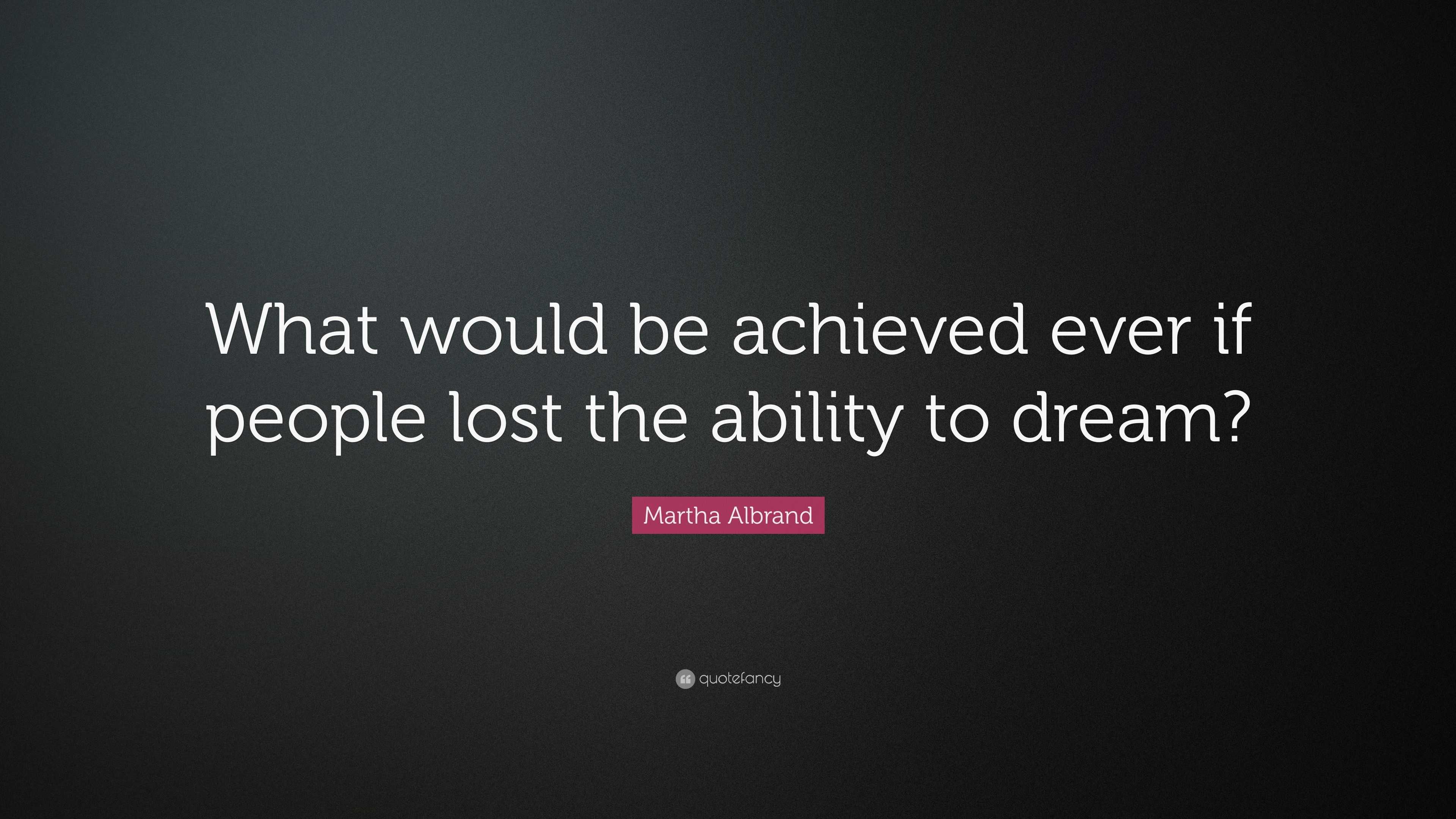 Martha Albrand Quote: “What would be achieved ever if people lost the ...