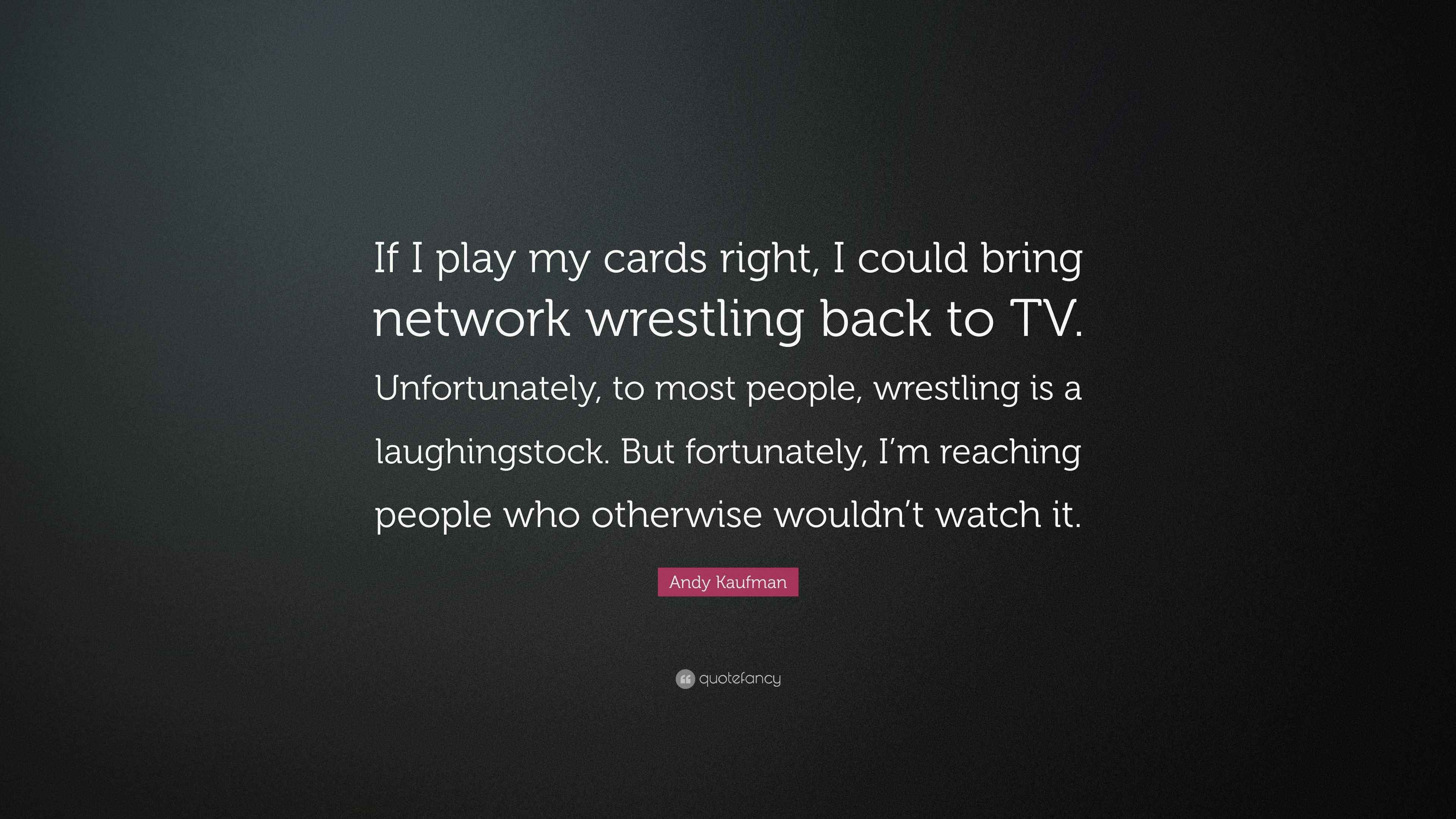 Andy Kaufman Quote “If I play my cards right, I could bring network