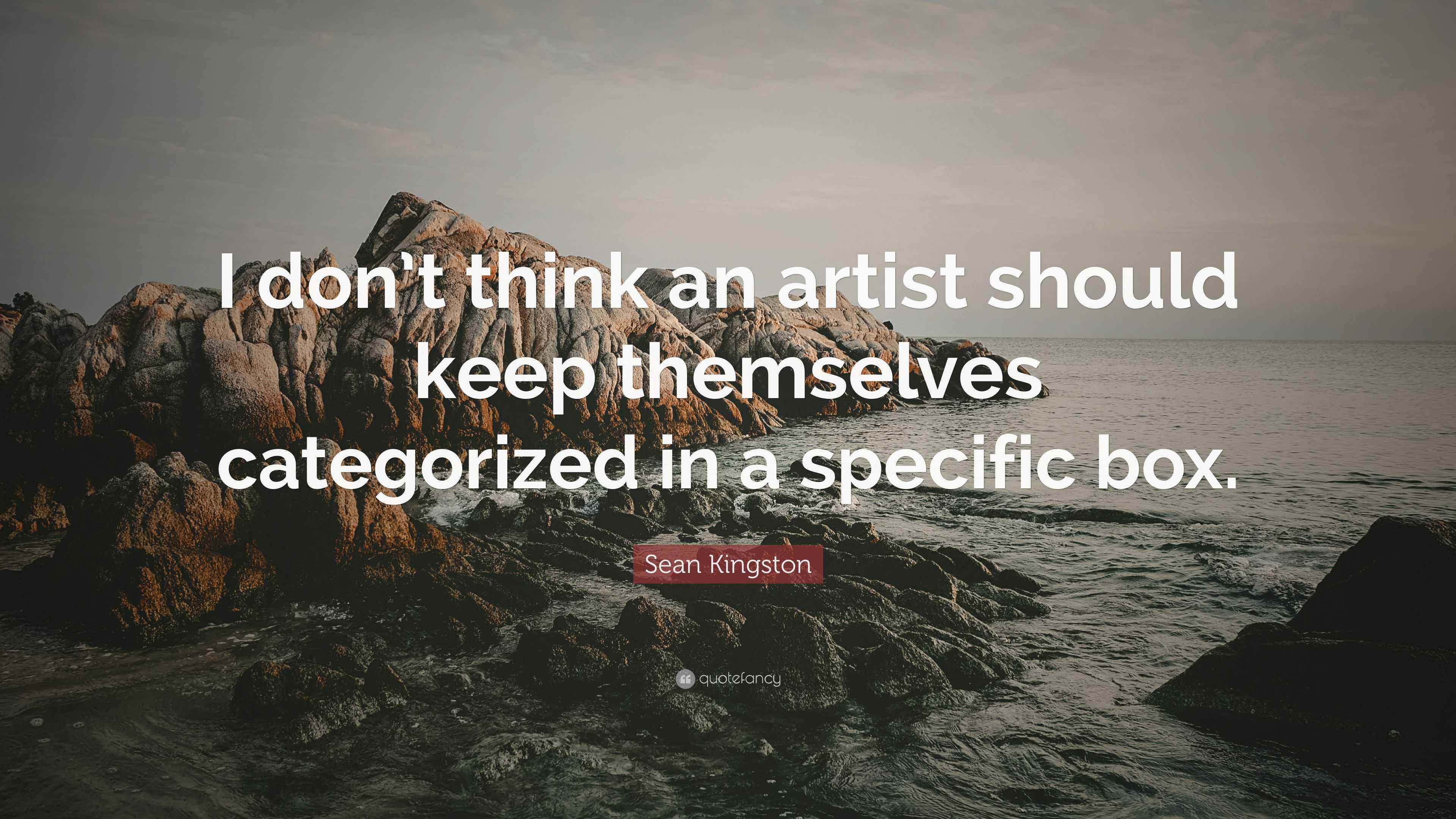 Sean Kingston Quote “I don’t think an artist should keep themselves