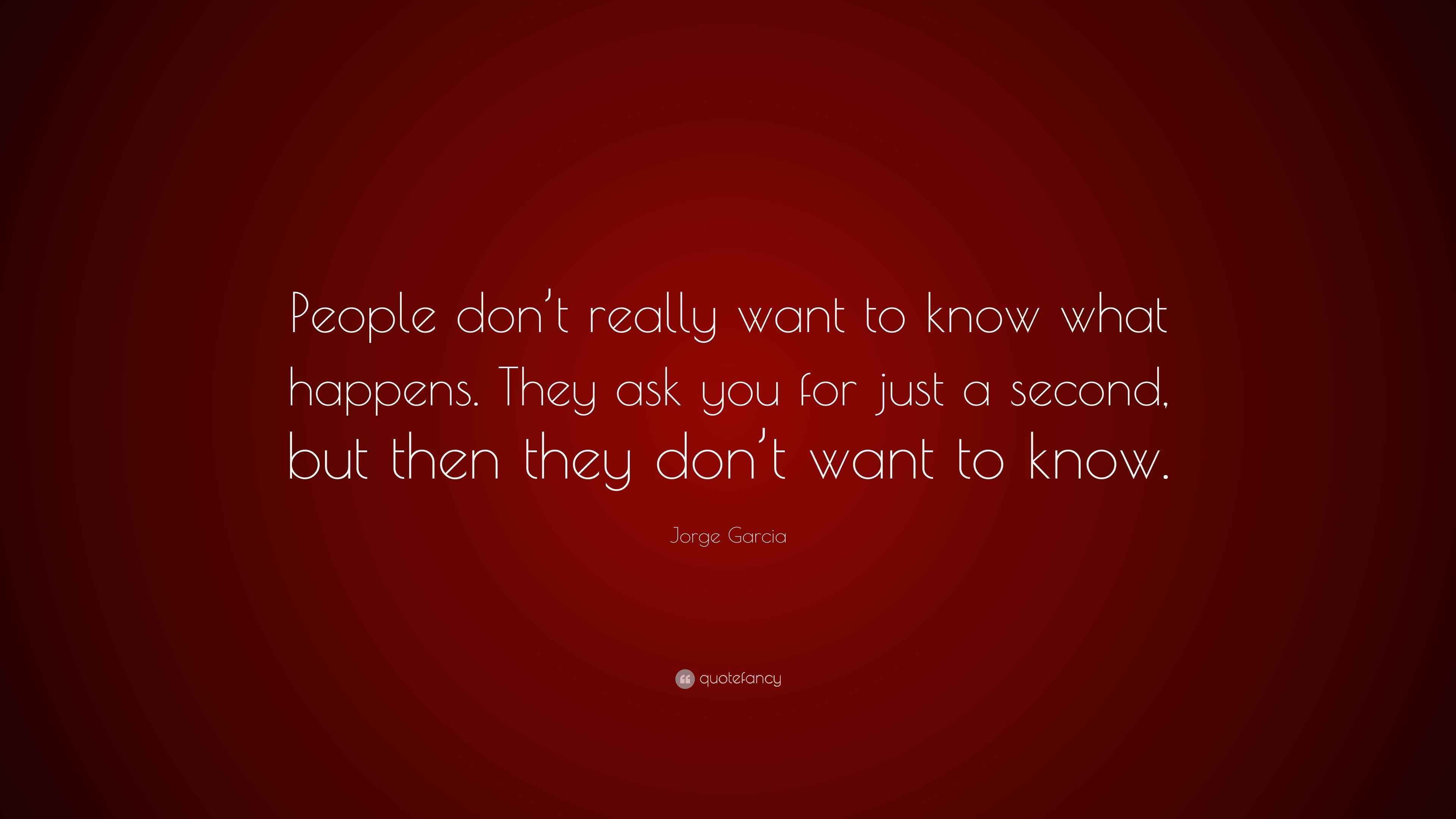 Jorge Garcia Quote: “People don’t really want to know what happens