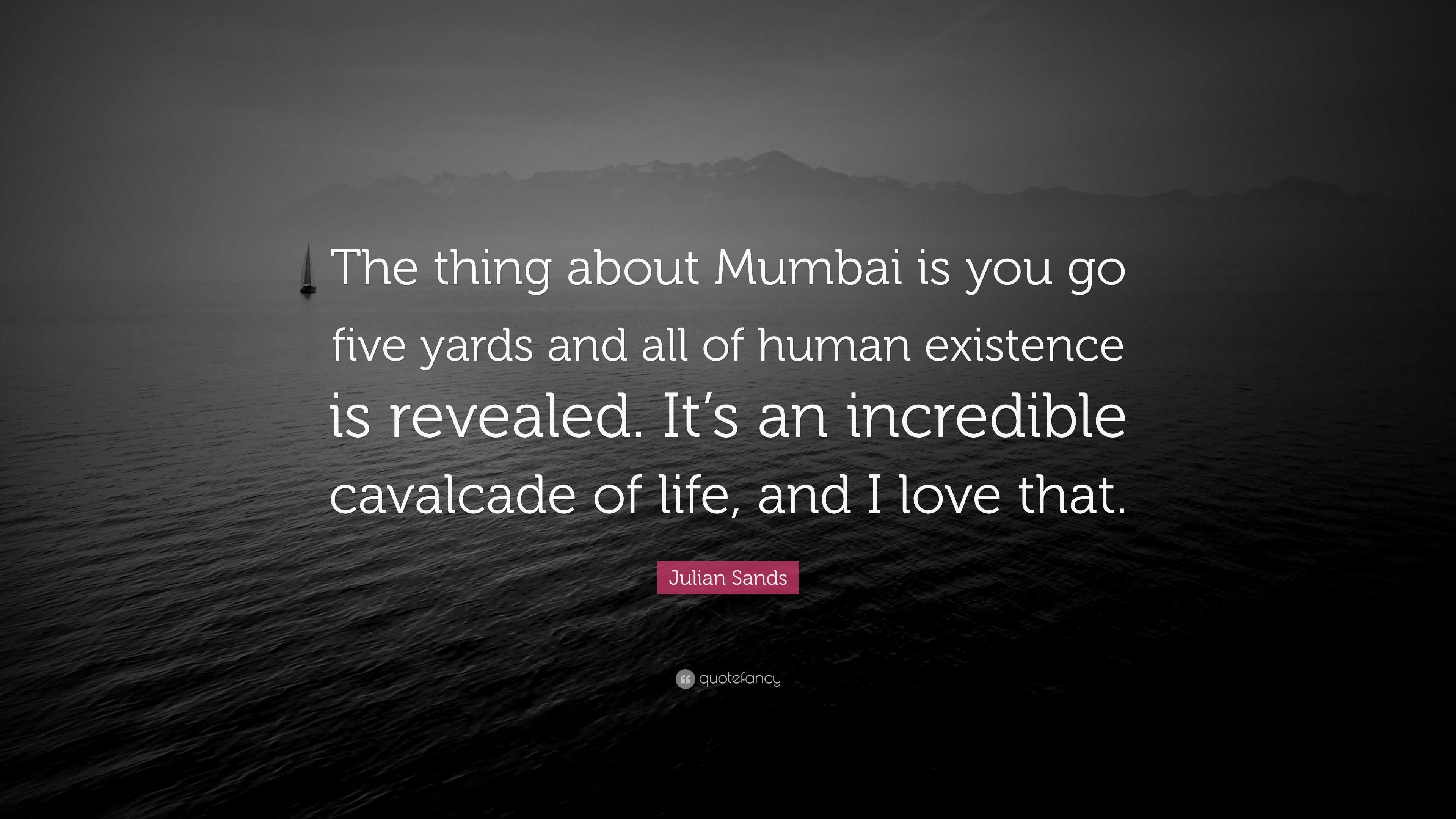 Julian Sands Quote “the Thing About Mumbai Is You Go Five Yards And