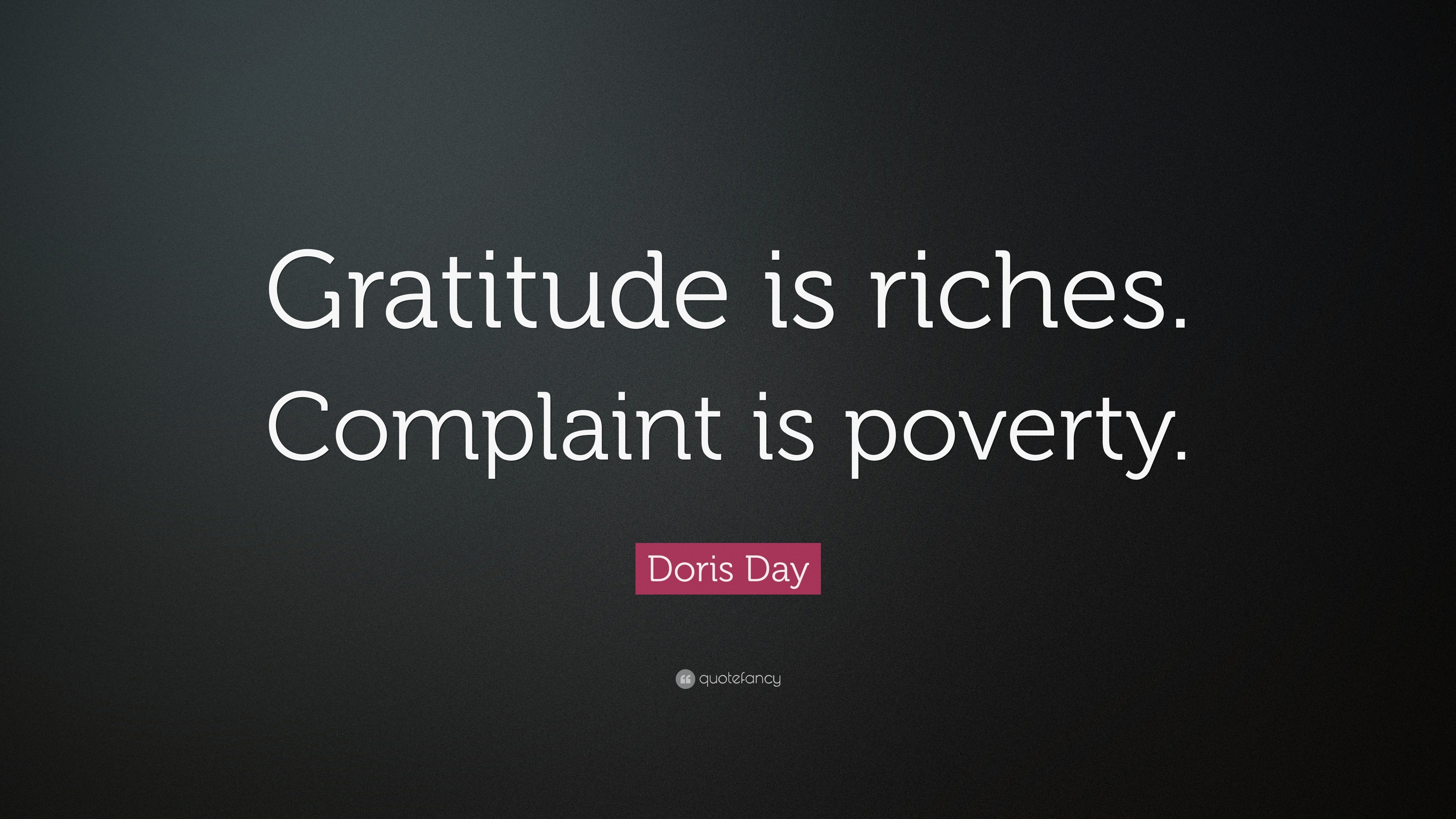 Doris Day Quote: “Gratitude is riches. Complaint is poverty.”