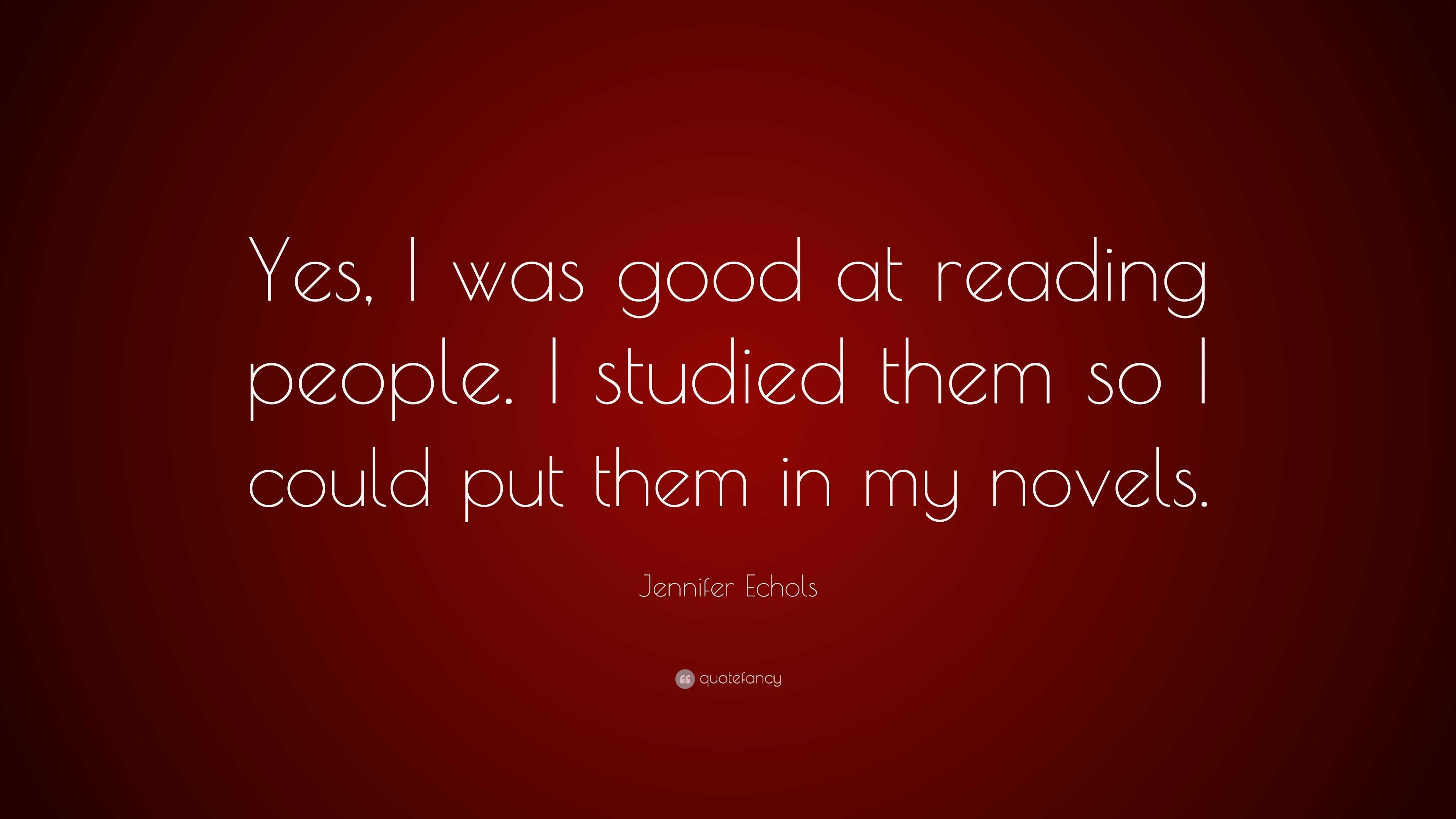 Jennifer Echols Quote: “Yes, I was good at reading people. I studied ...