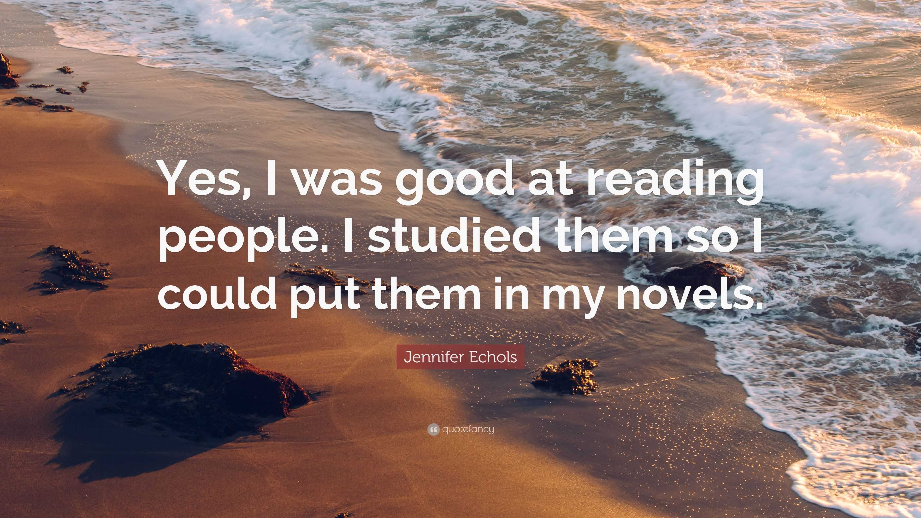 Jennifer Echols Quote: “Yes, I was good at reading people. I studied ...