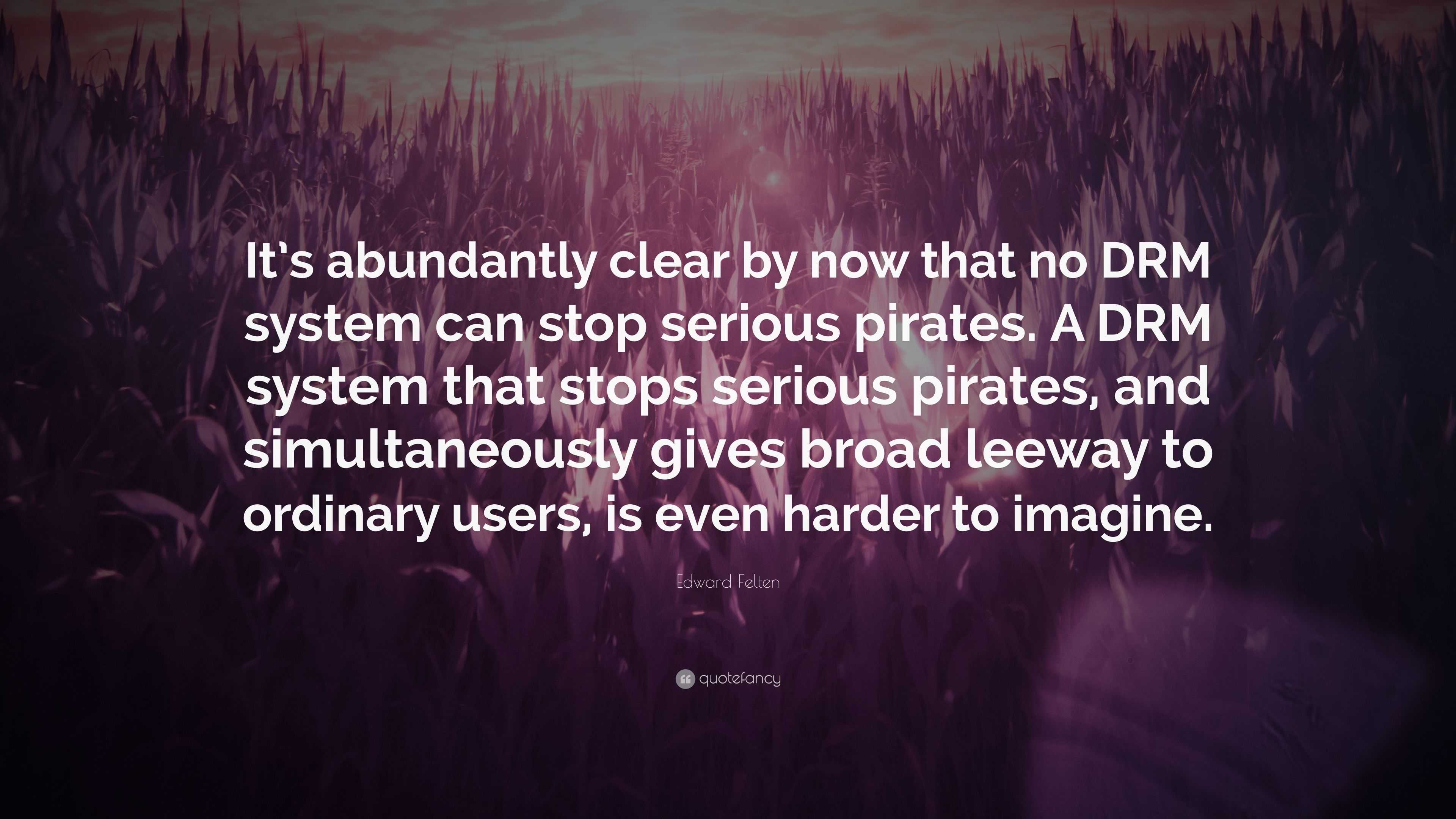 Edward Felten Quote “its Abundantly Clear By Now That No Drm System