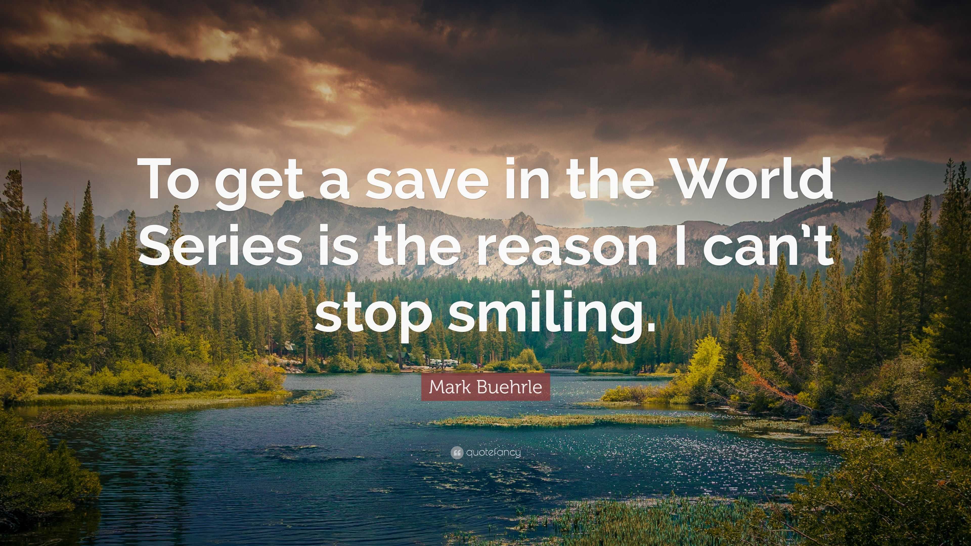 Mark Buehrle Quote: “To get a save in the World Series is the reason I ...