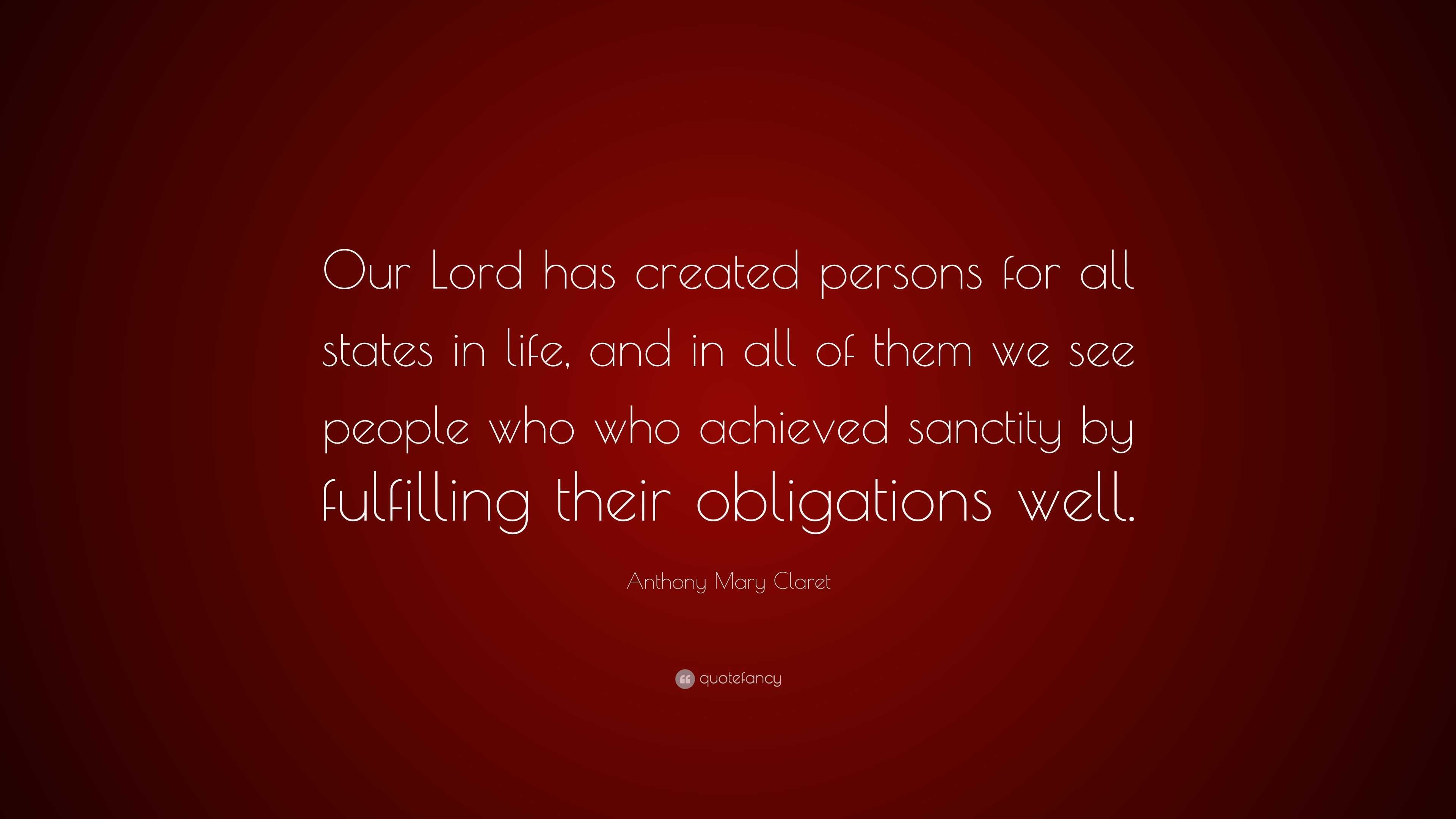 Anthony Mary Claret Quote: “Our Lord has created persons for all states ...