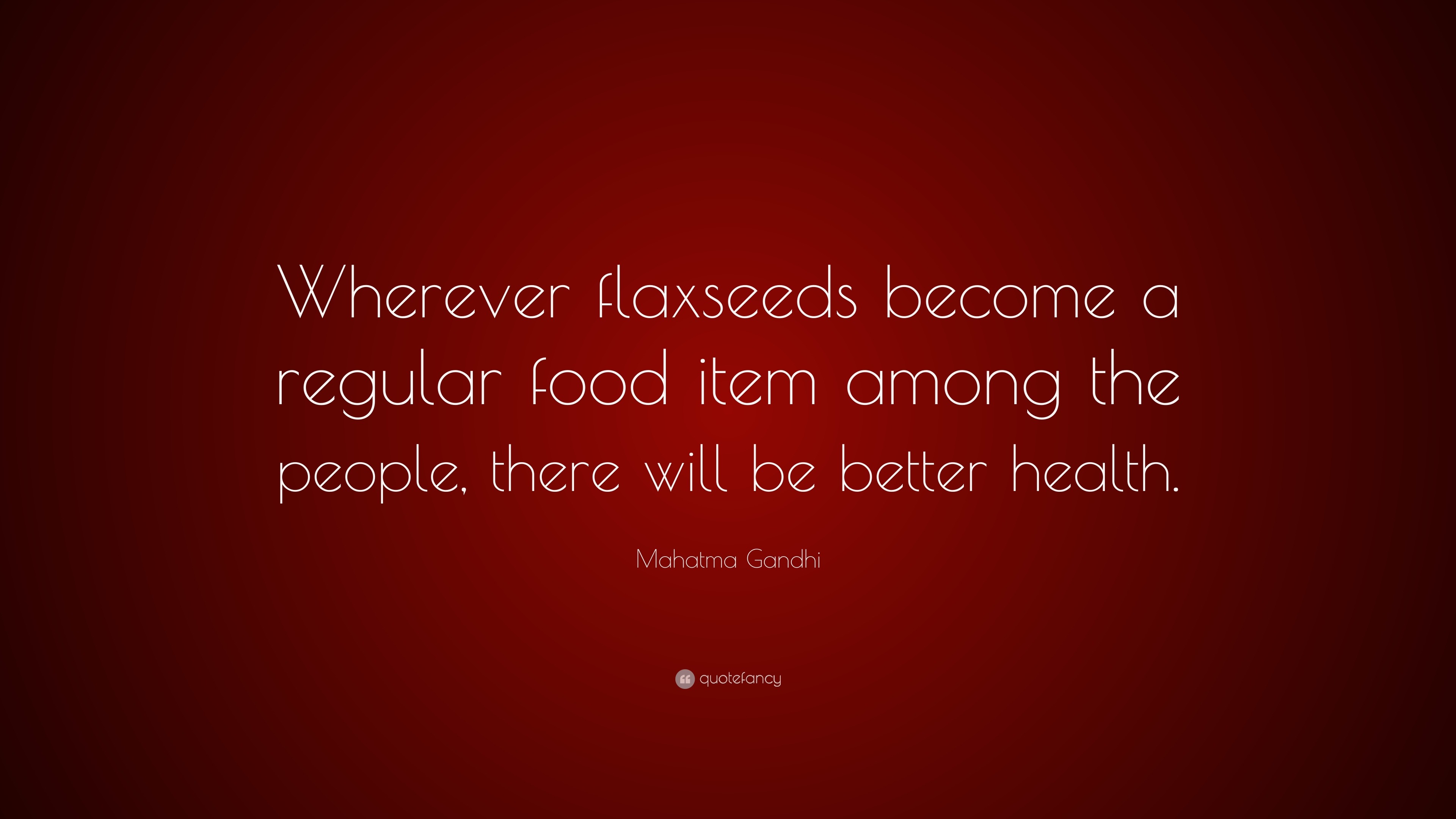 Mahatma Gandhi Quote: “Wherever flaxseeds become a regular food item ...