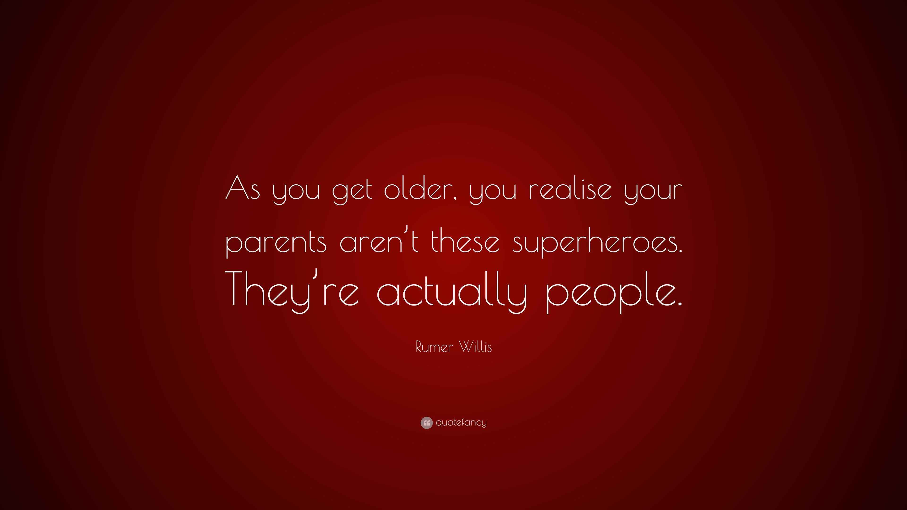 Rumer Willis Quote As You Get Older You Realise Your Parents Aren t