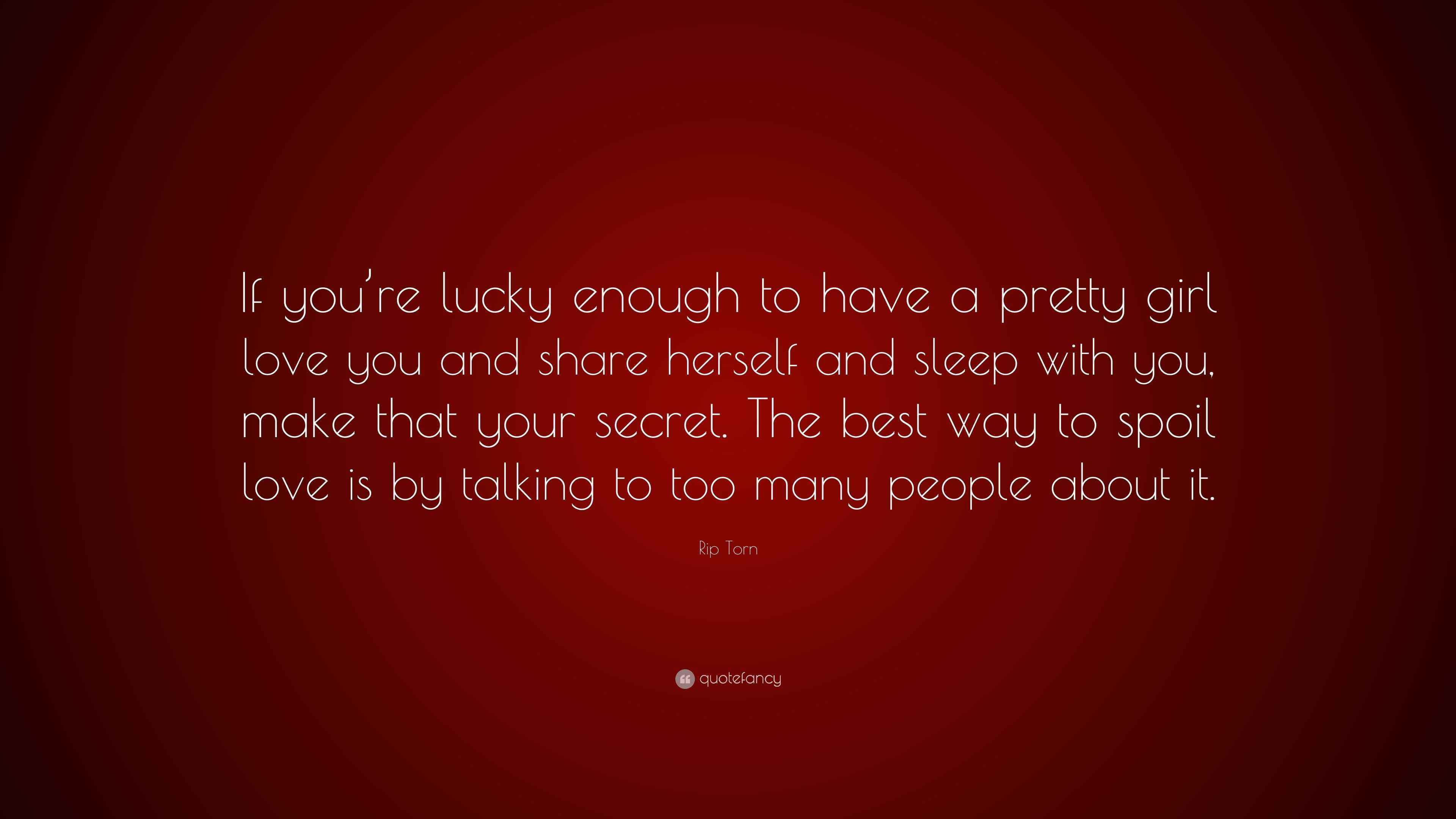 Rip Torn Quote: “If you're lucky enough to have a pretty girl love you and  share herself and sleep with you, make that your secret. The...”, image size:3840x2160
