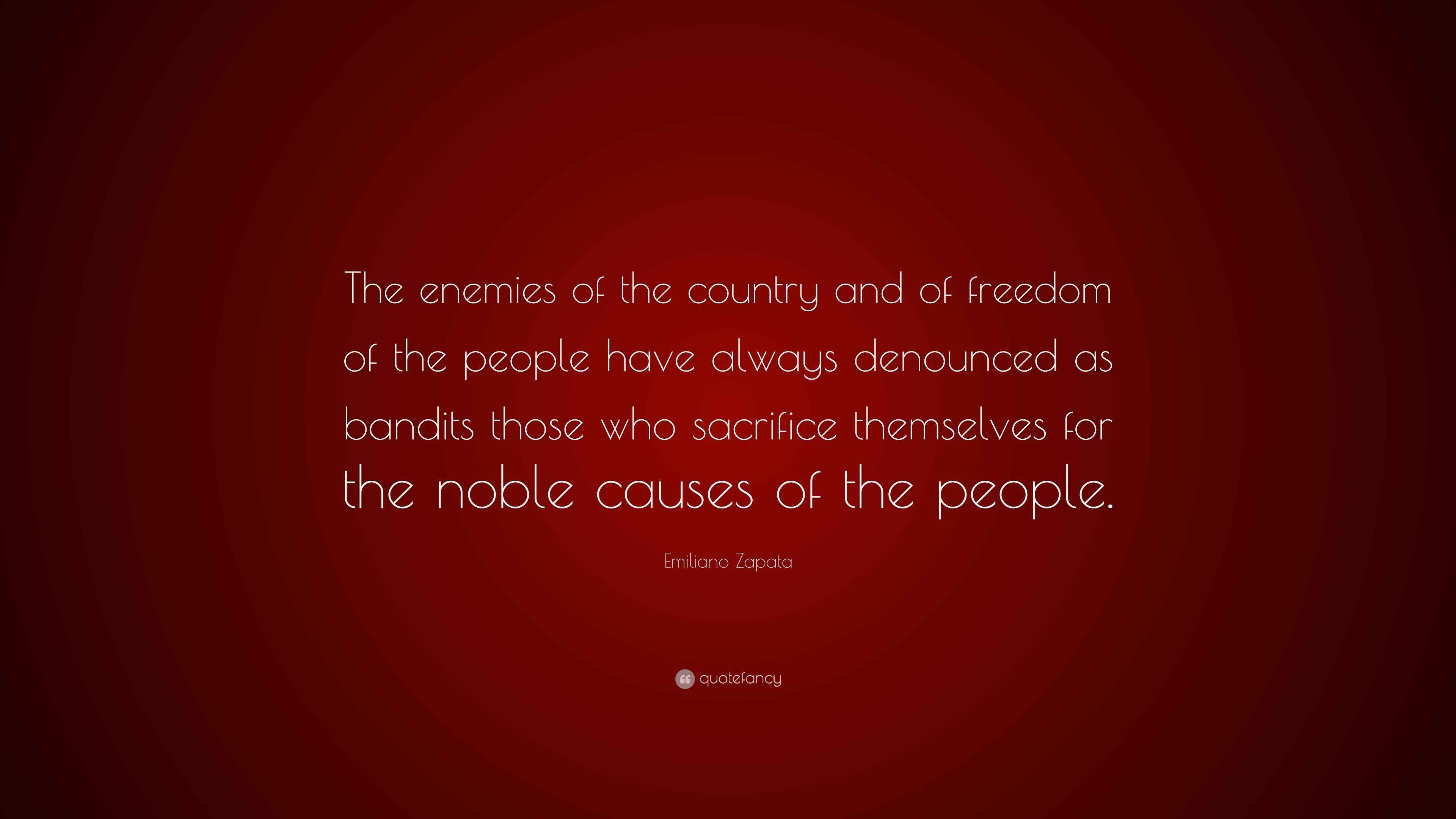 Emiliano Zapata Quote “The enemies of the country and of freedom of