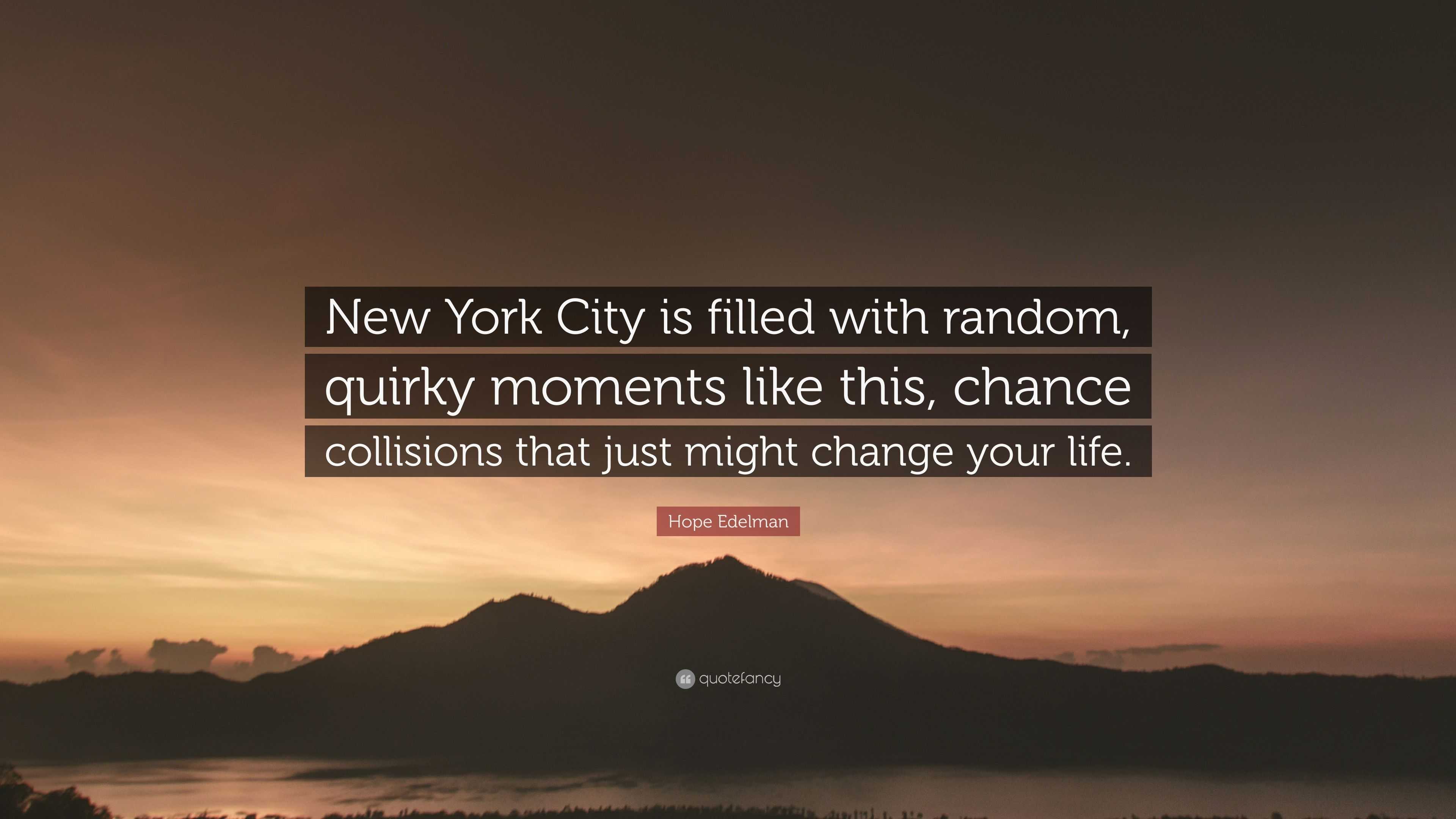 Hope Edelman Quote “New York City is filled with random quirky moments like