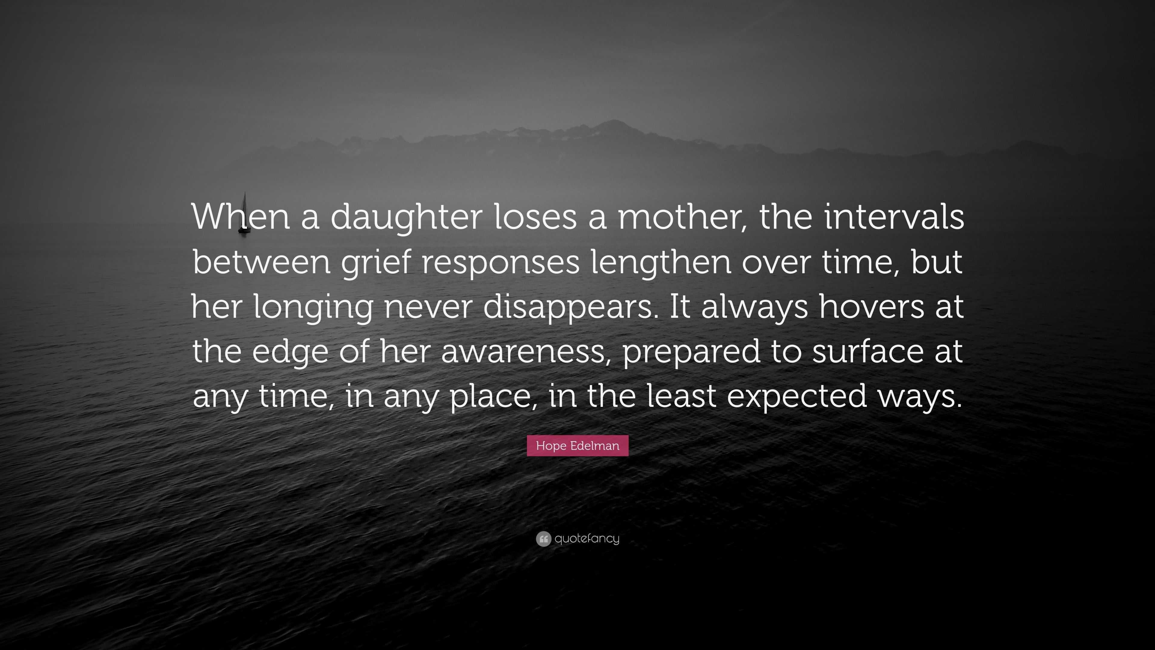 Hope Edelman Quote “When a daughter loses a mother, the intervals