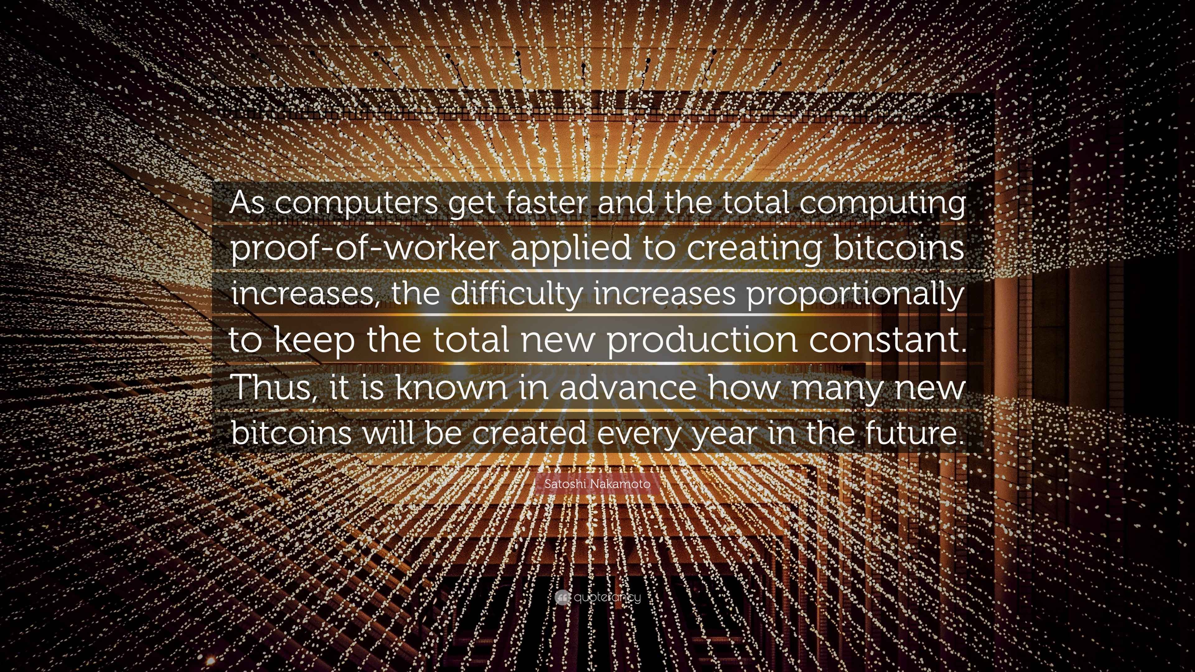 Satoshi Nakamoto Quote: “As computers get faster and the total ...