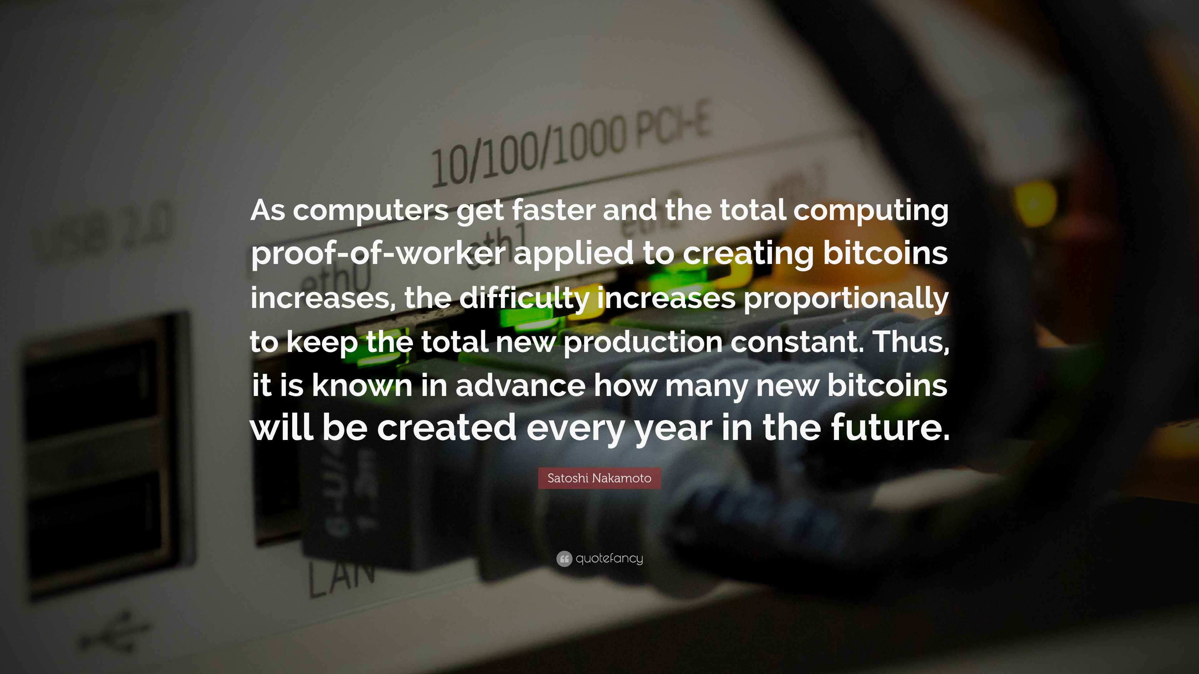 Satoshi Nakamoto Quote: “As computers get faster and the total ...