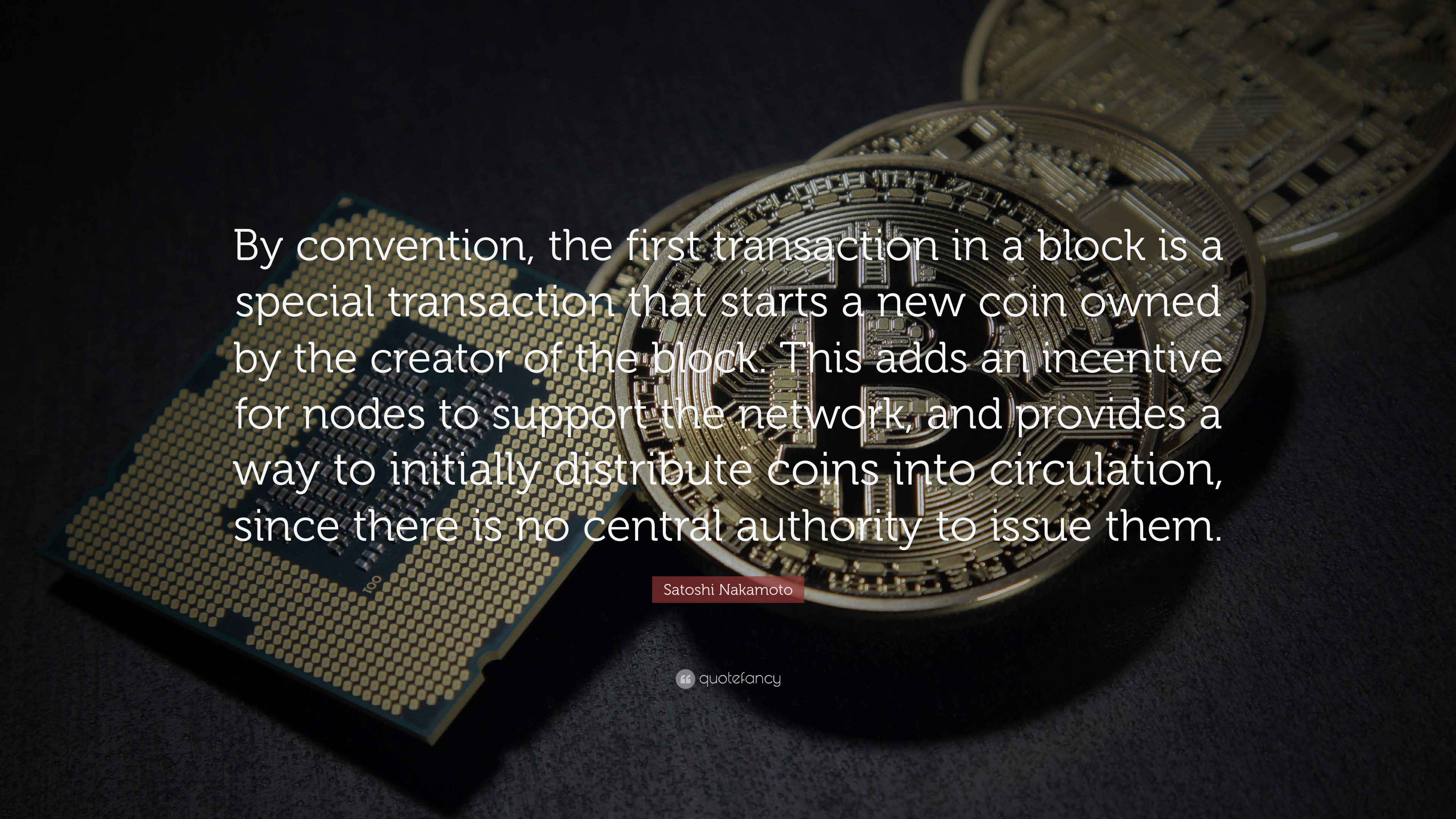 Satoshi Nakamoto Quote: “By convention, the first transaction in a ...