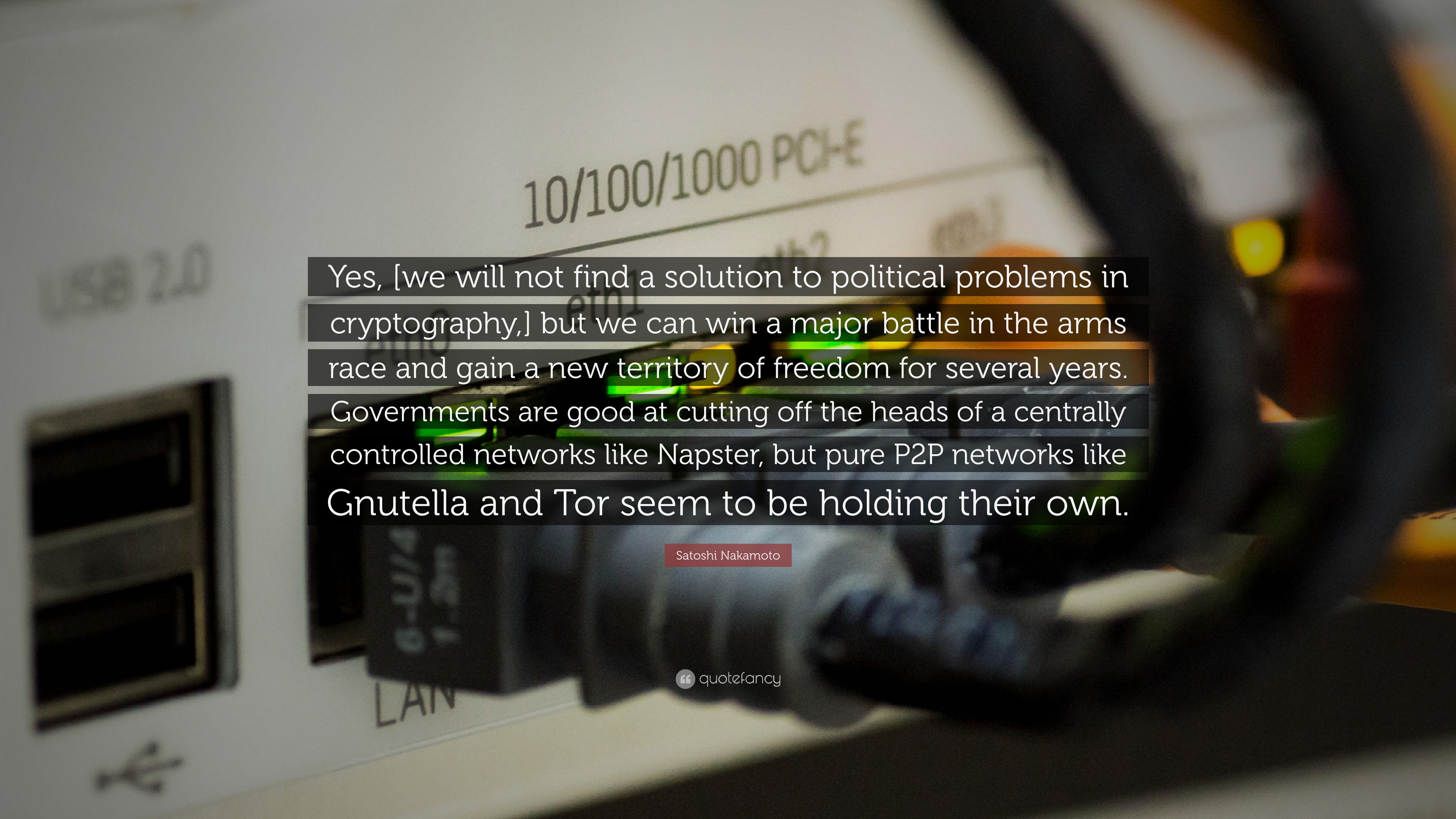 Satoshi Nakamoto Quote: “Yes, [we will not find a solution to political  problems in cryptography,] but we can win a major battle in the arms...”