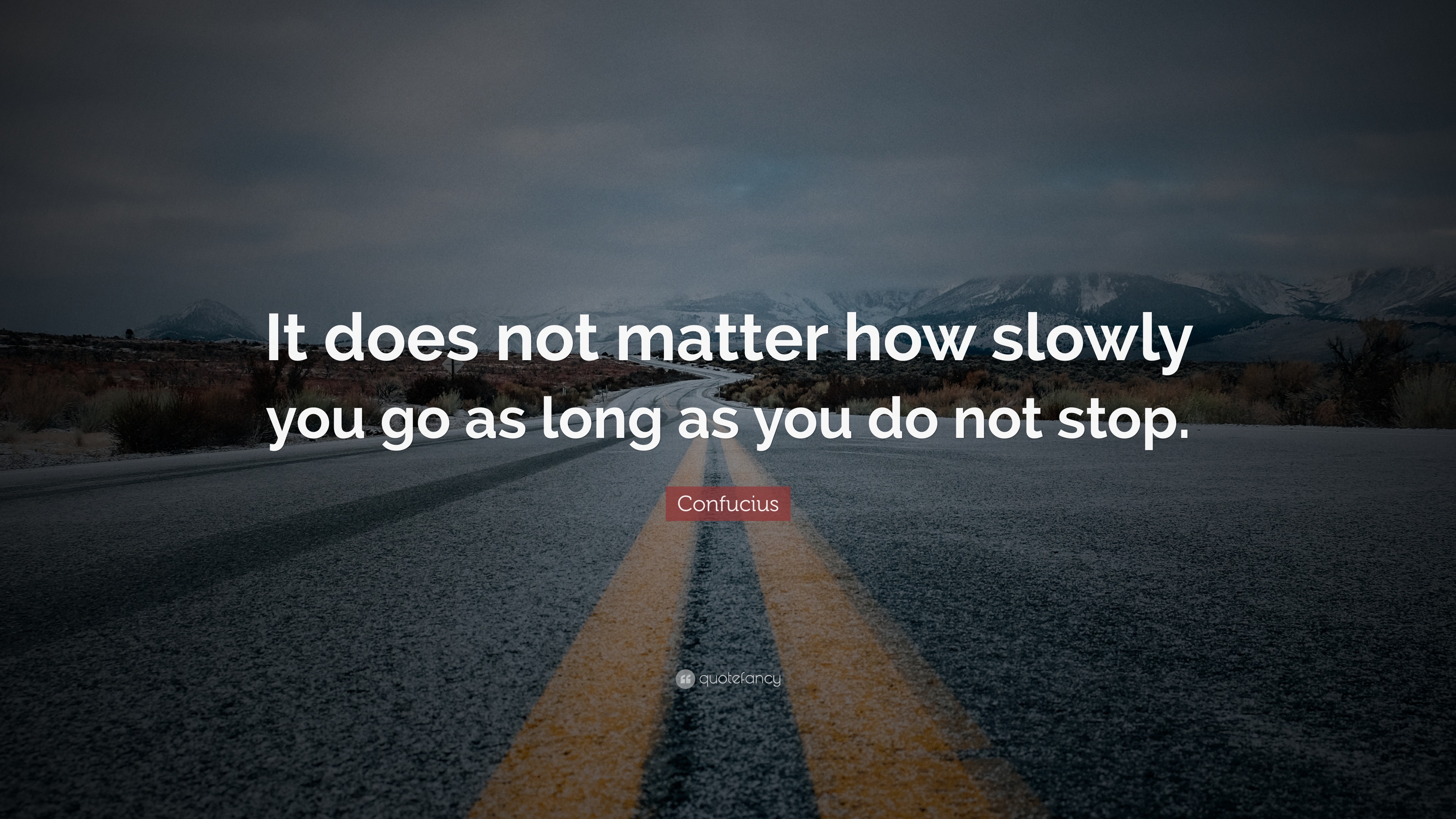 Confucius Quote It Does Not Matter How Slowly You Go As Long As You Do Not