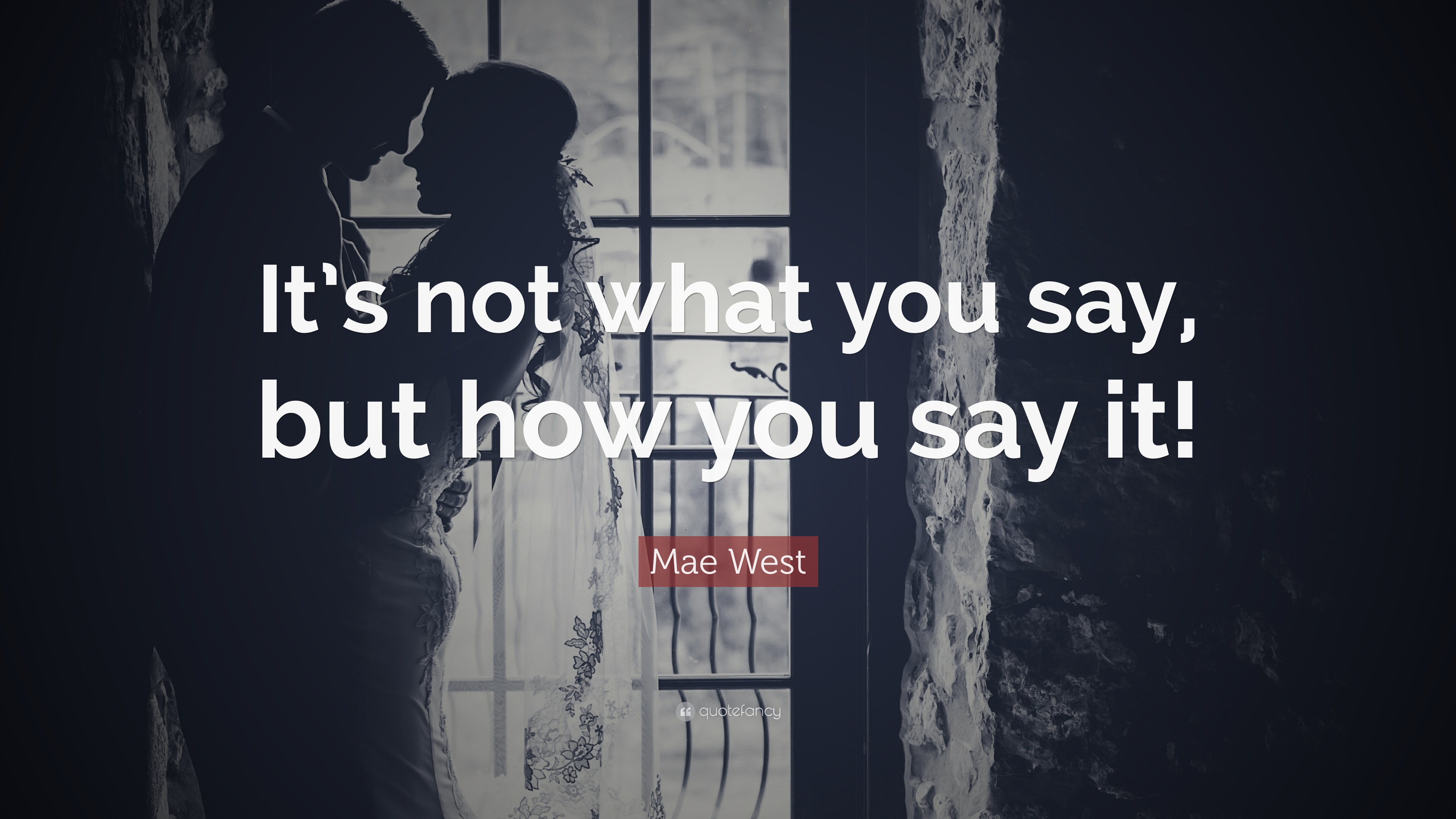 Mae West Quote “its Not What You Say But How You Say It” 