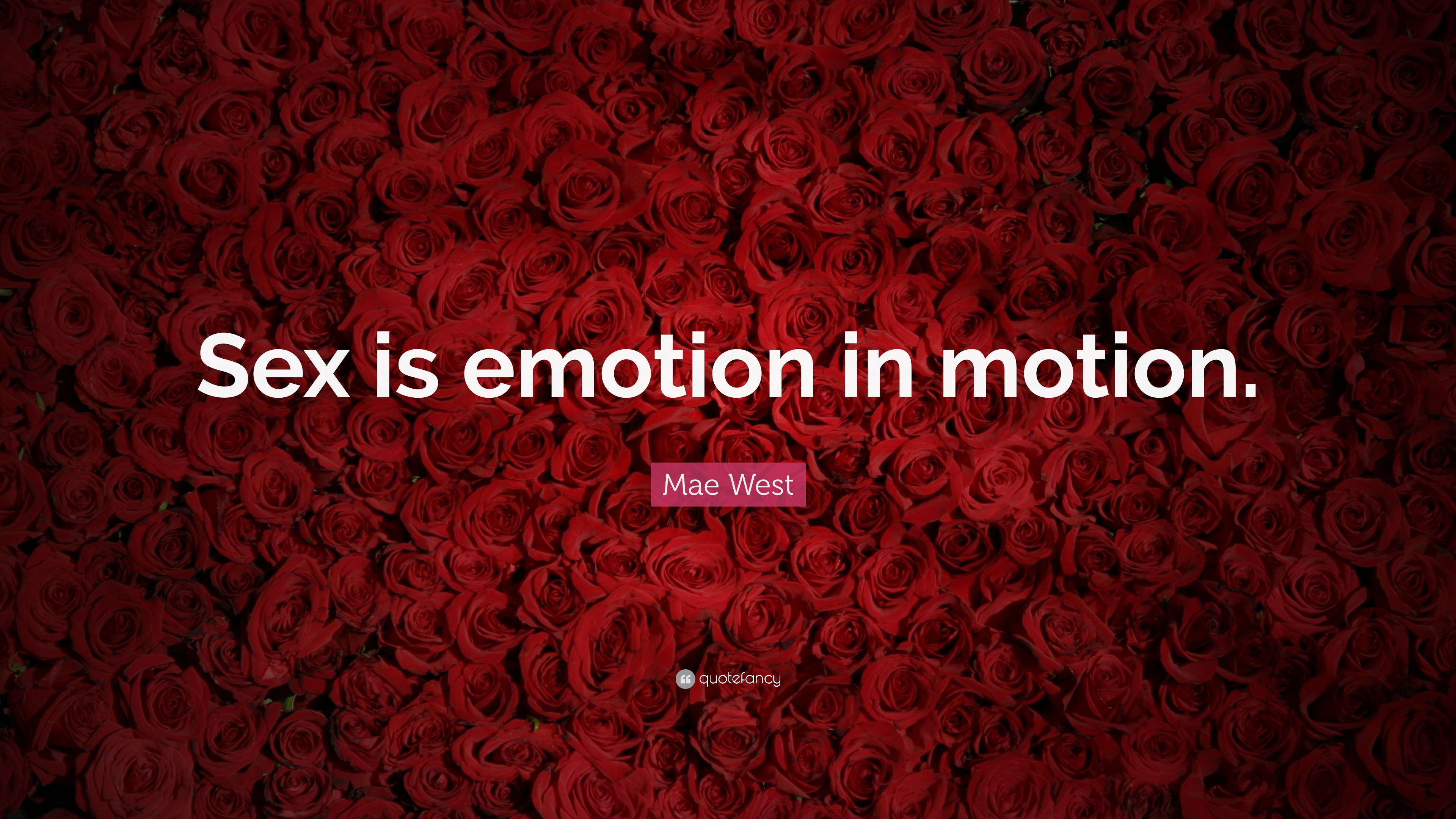 Mae West Quote: “Sex is emotion in motion.”