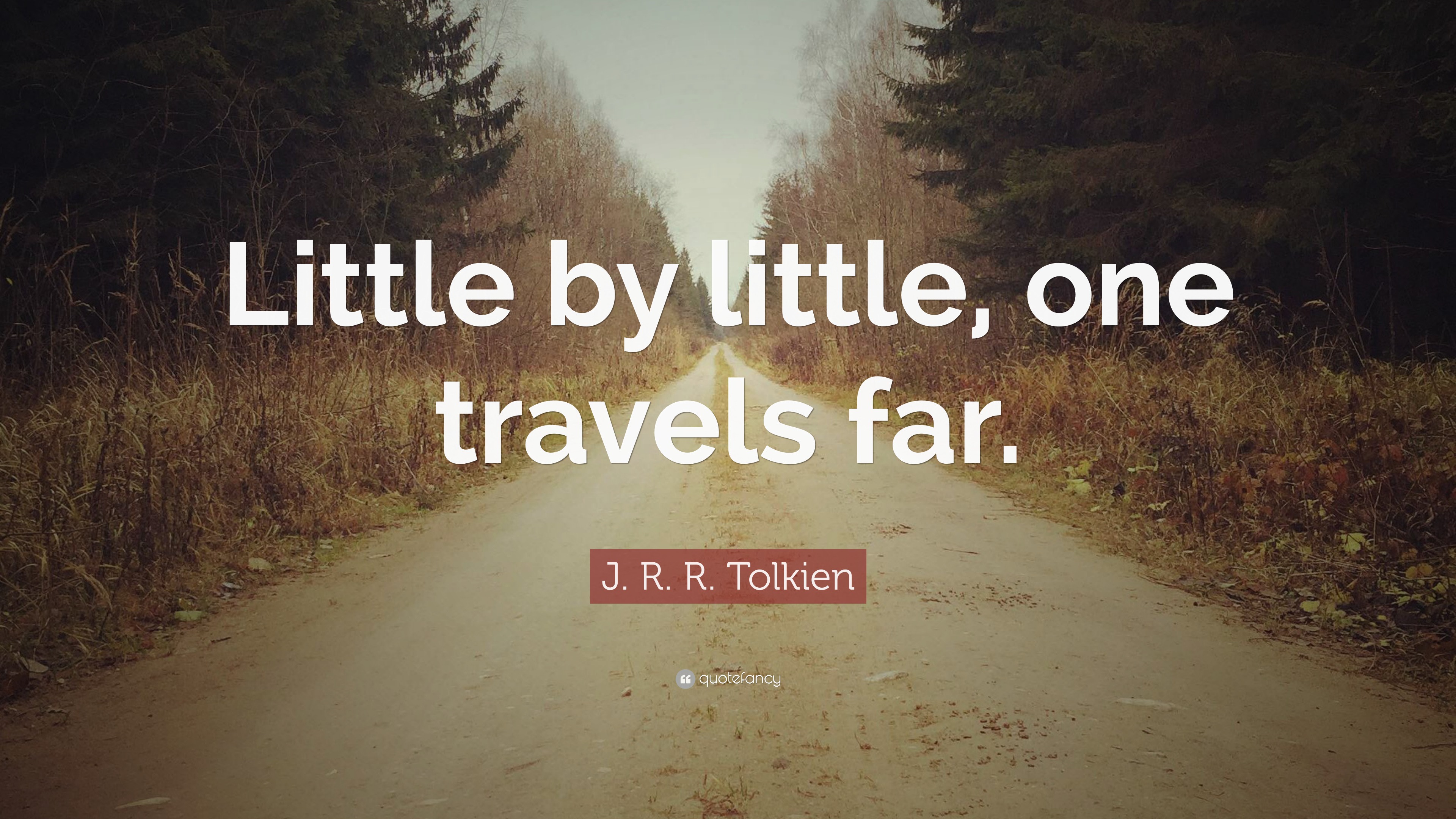 J. R. R. Tolkien Quote Little by little one travels far