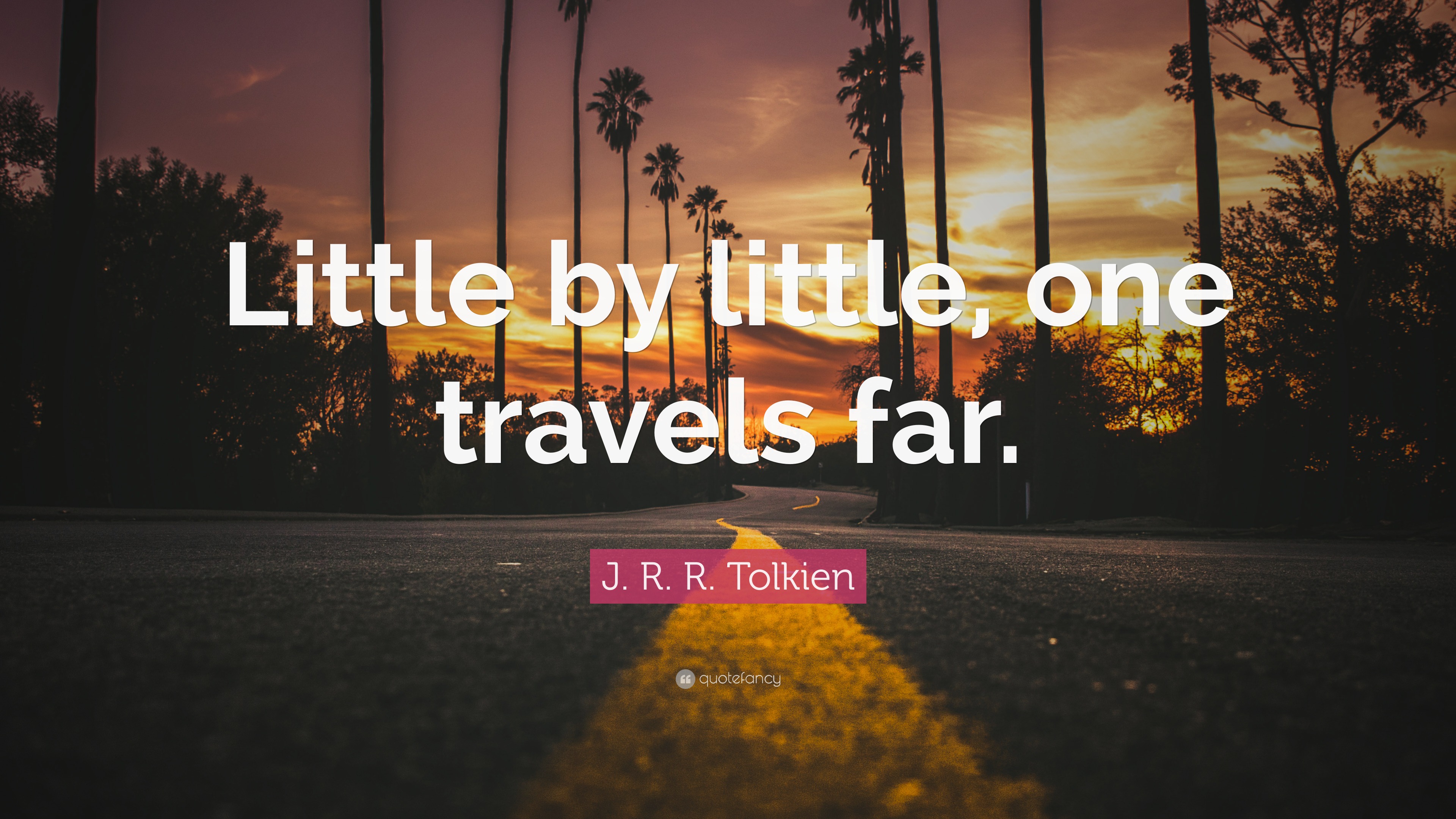 J. R. R. Tolkien Quote Little by little one travels far