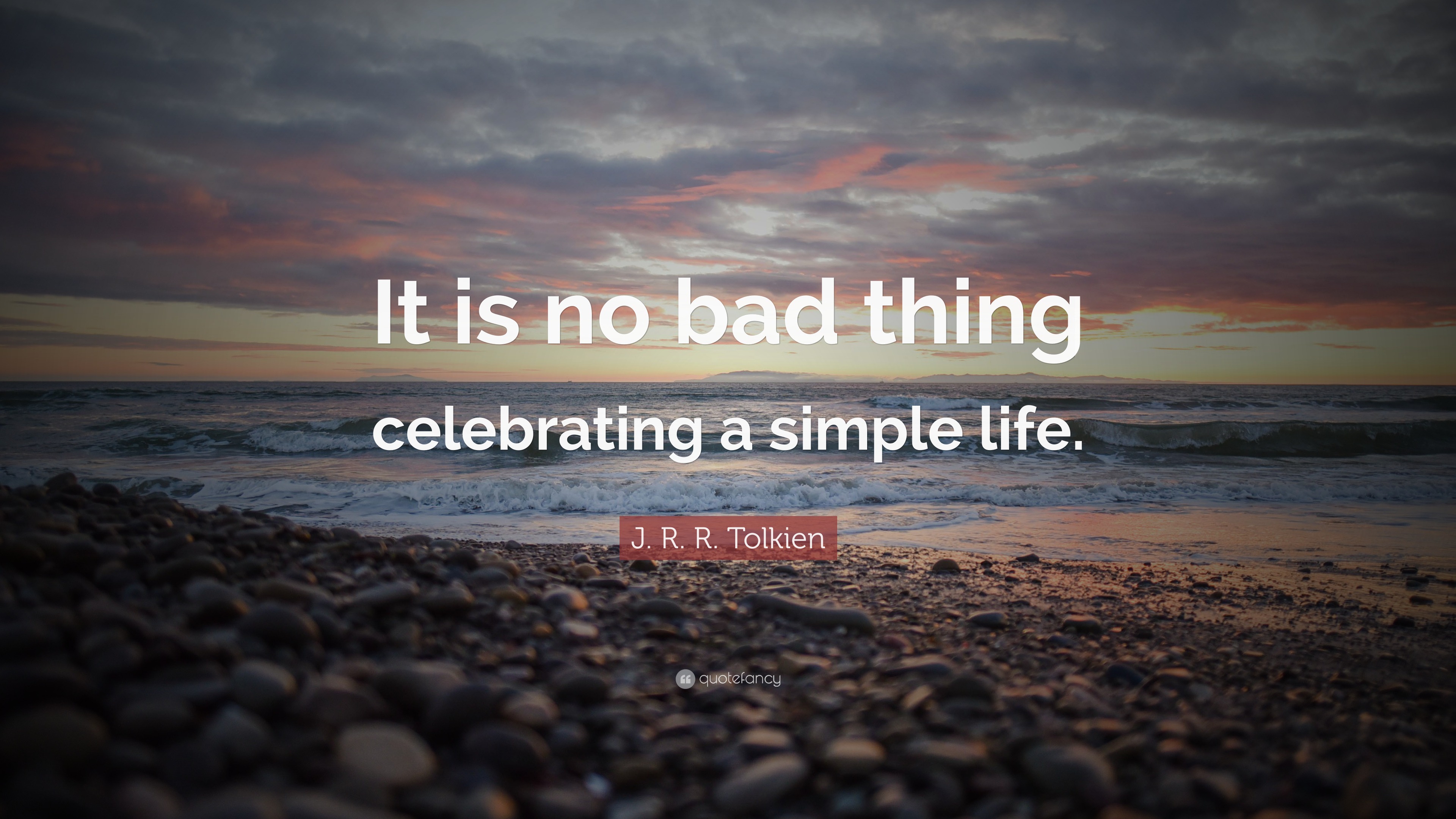 J. R. R. Tolkien Quote: “It is no bad thing celebrating a simple life