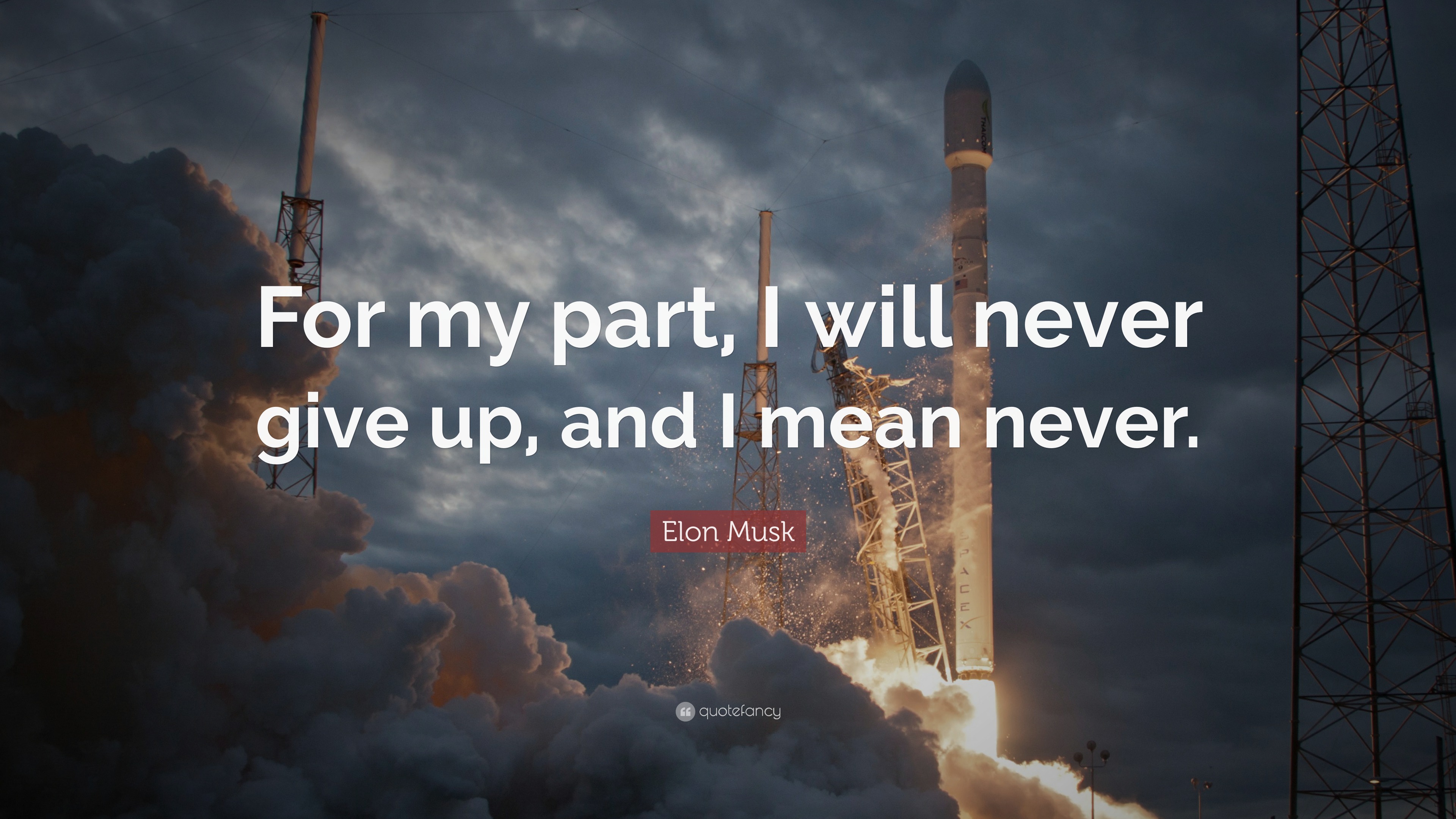 Elon Musk Quote: “For my part, I will never give up, and I mean never.”