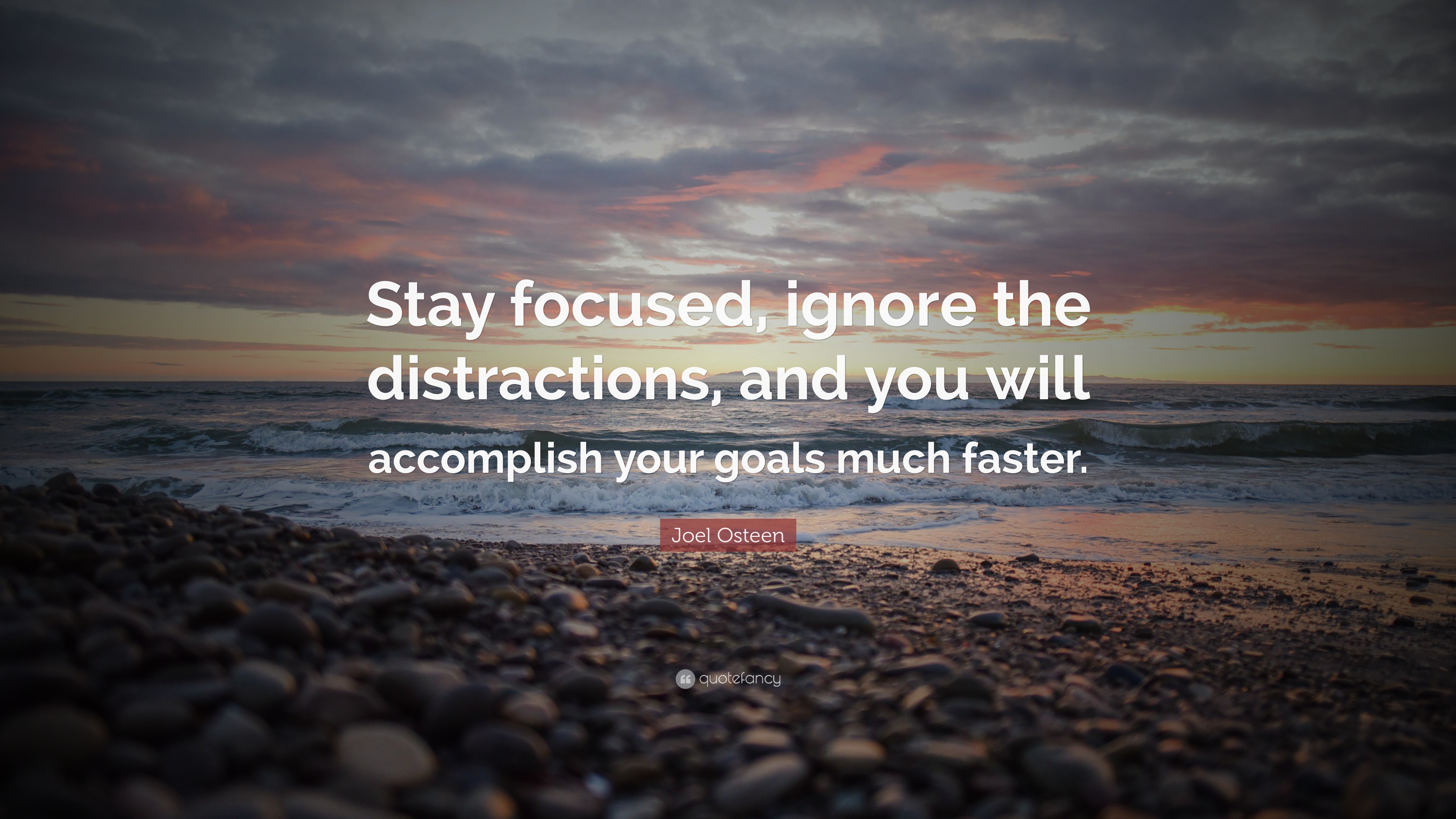 Joel Osteen Quote Stay Focused Ignore The Distractions And You Will 