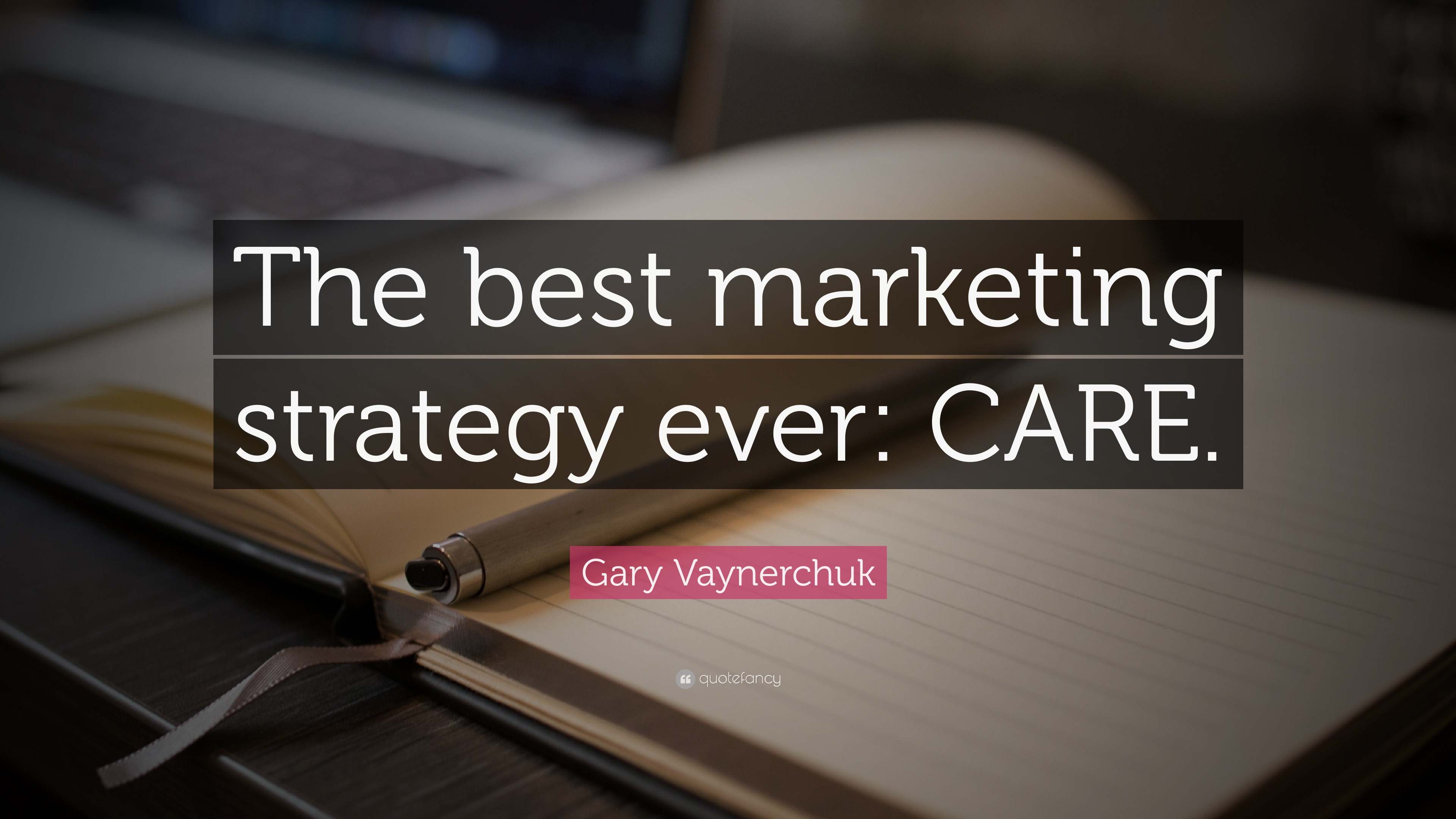 Gary Vaynerchuk Quote “The best marketing strategy ever CARE.”