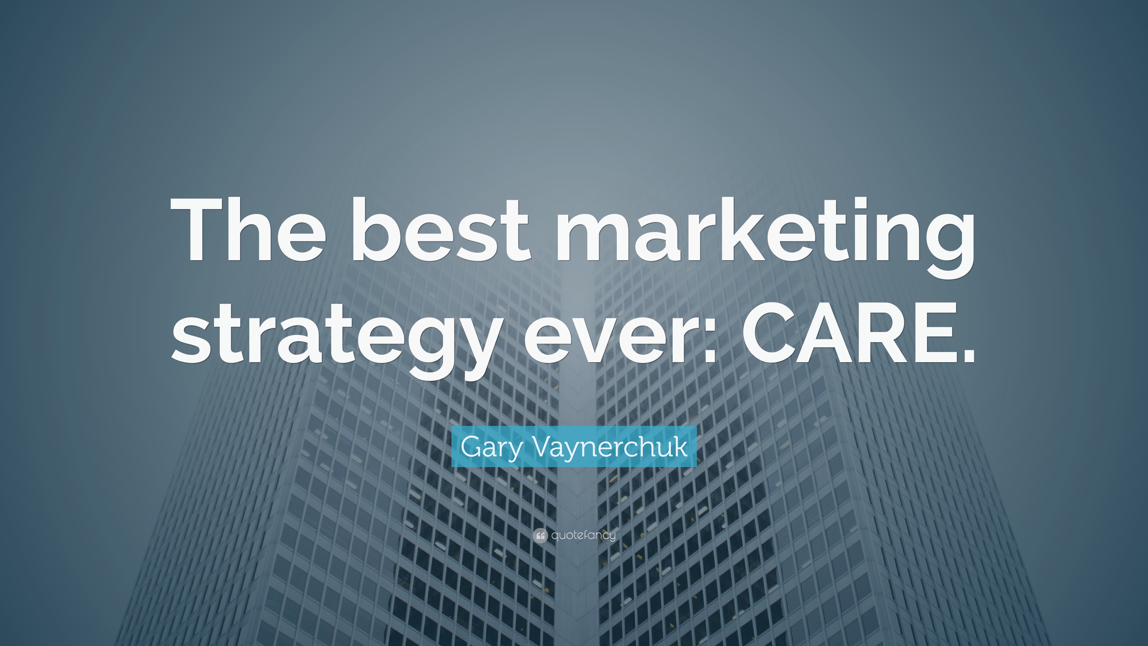 Gary Vaynerchuk Quote “The best marketing strategy ever CARE.”