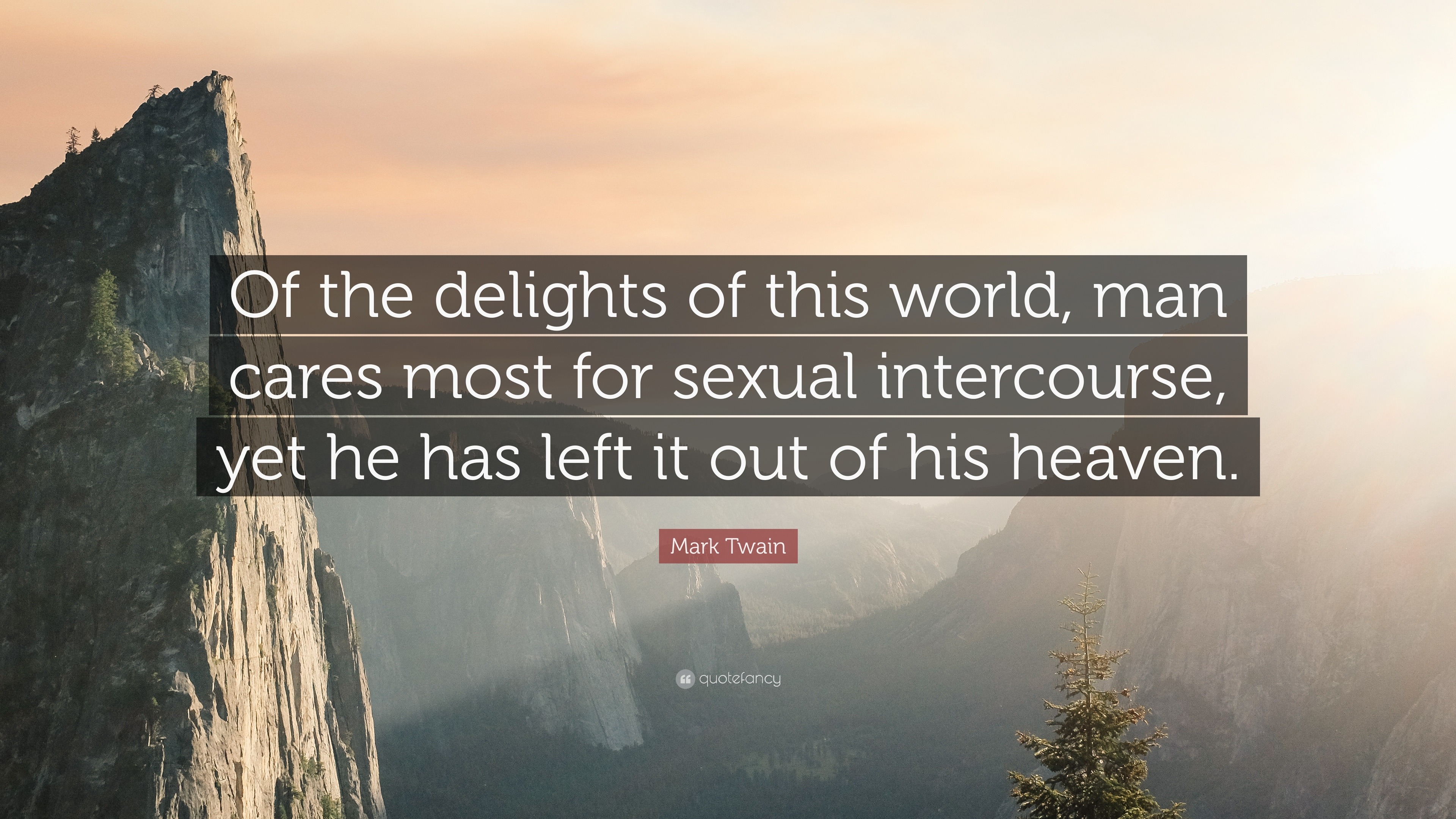 Mark Twain Quote “of The Delights Of This World Man Cares Most For Sexual Intercourse Yet He 4288