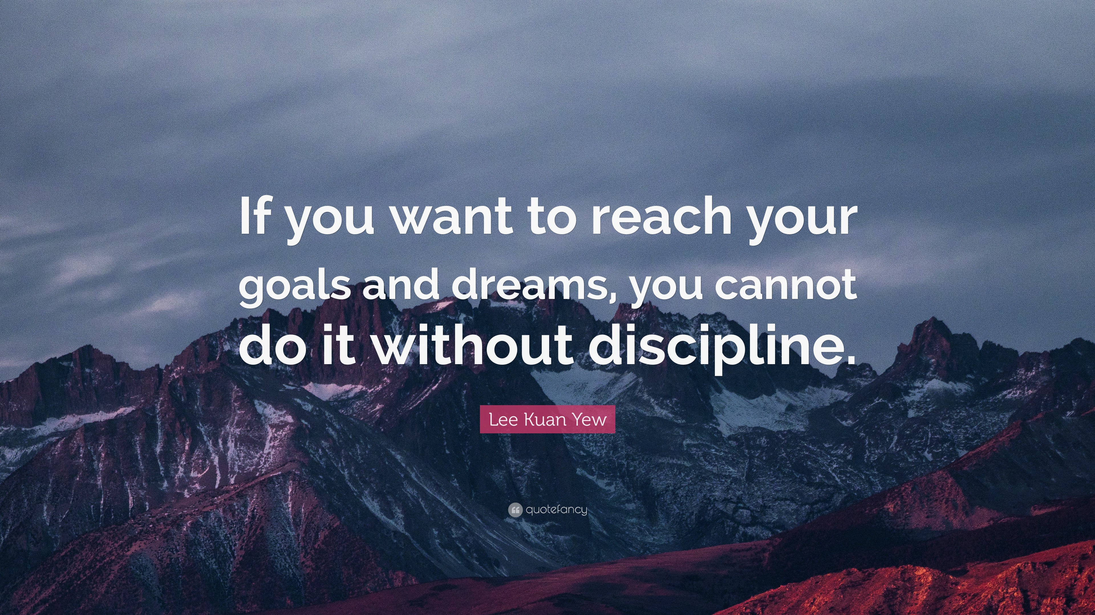 Lee Kuan Yew Quote: “If you want to reach your goals and dreams, you ...