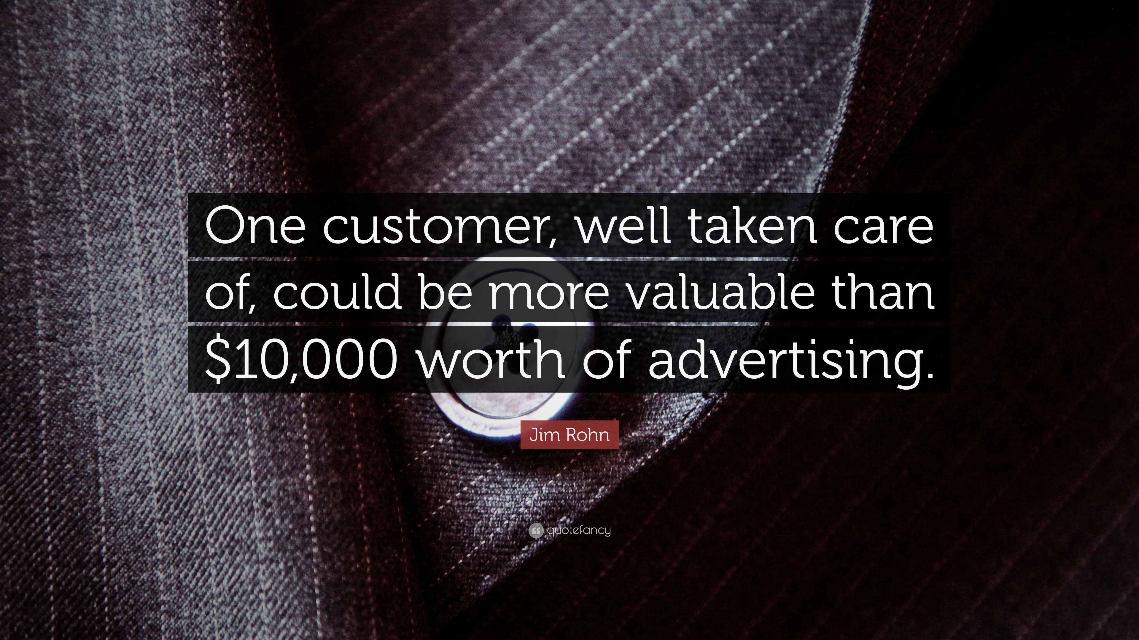 Jim Rohn Quote “One customer, well taken care of, could be more