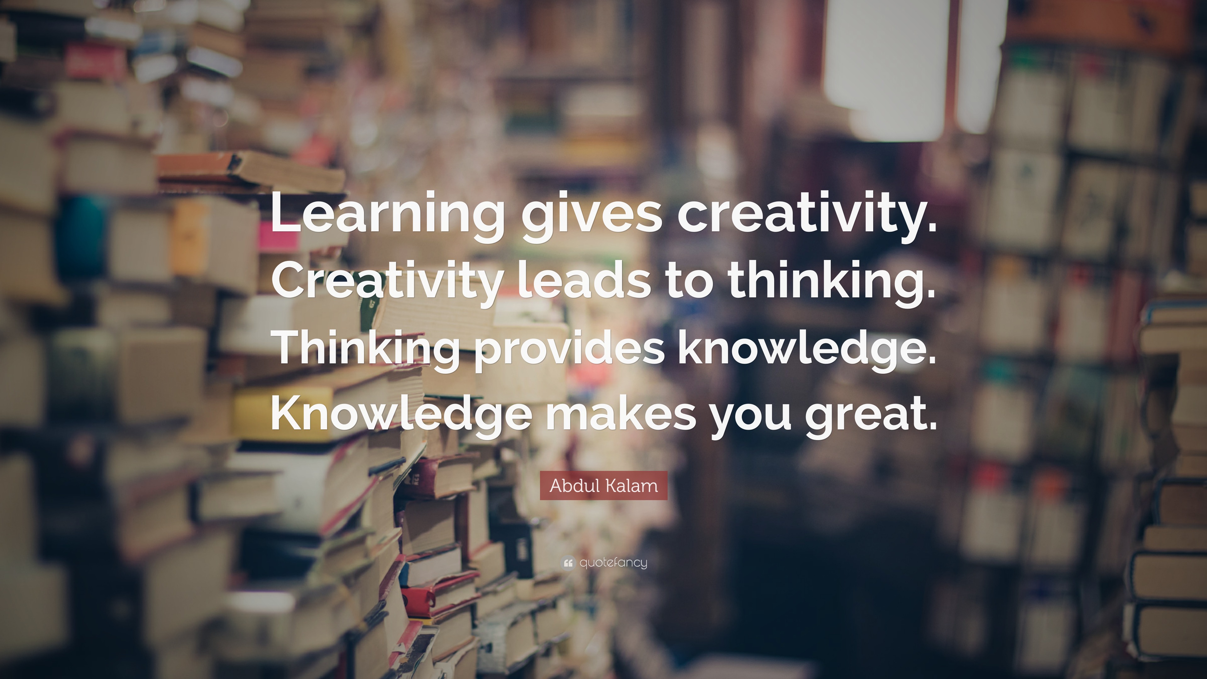 Abdul Kalam Quote: “Learning gives creativity. Creativity leads to ...