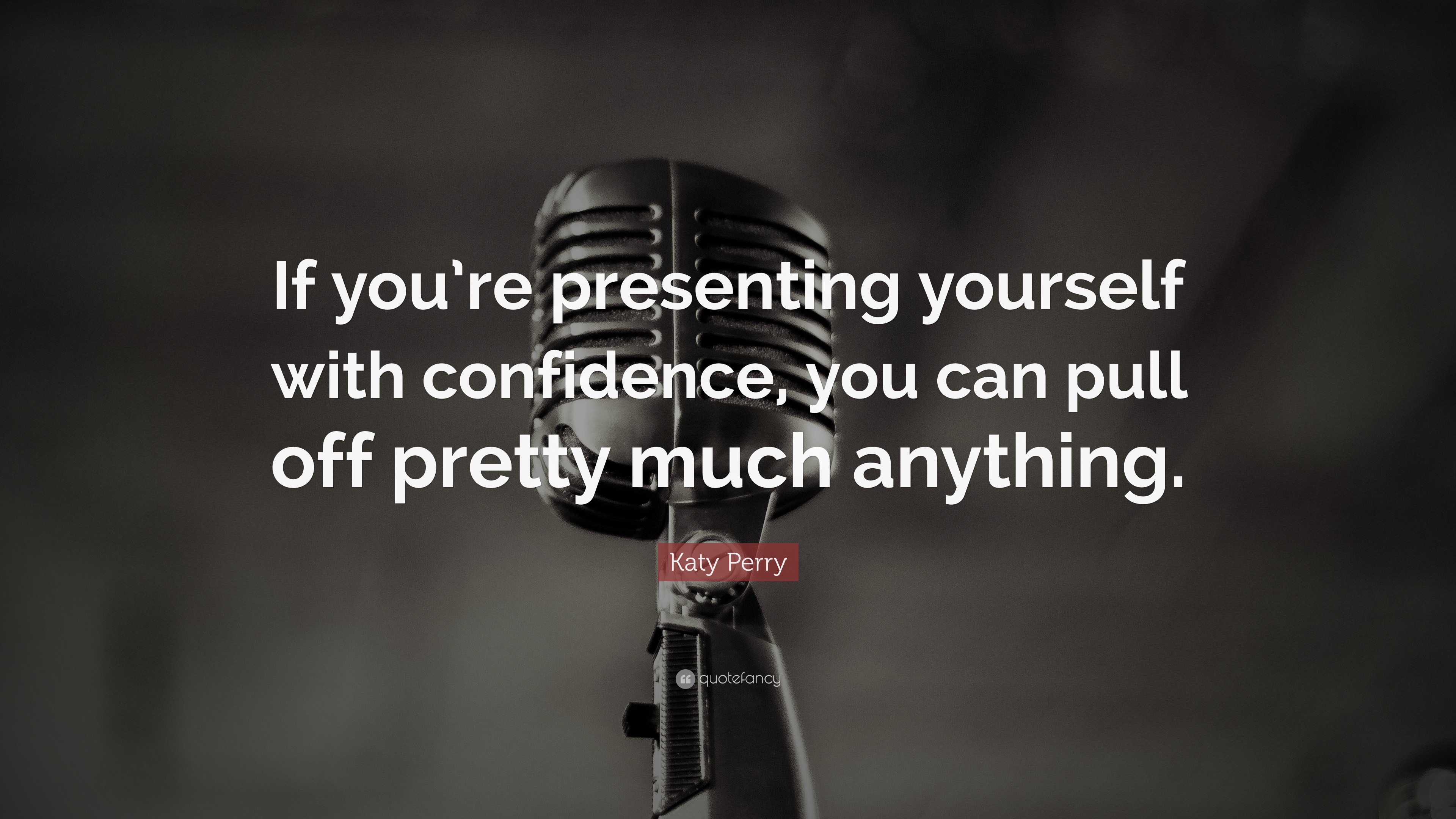 Katy Perry Quote: “If you’re presenting yourself with confidence, you ...